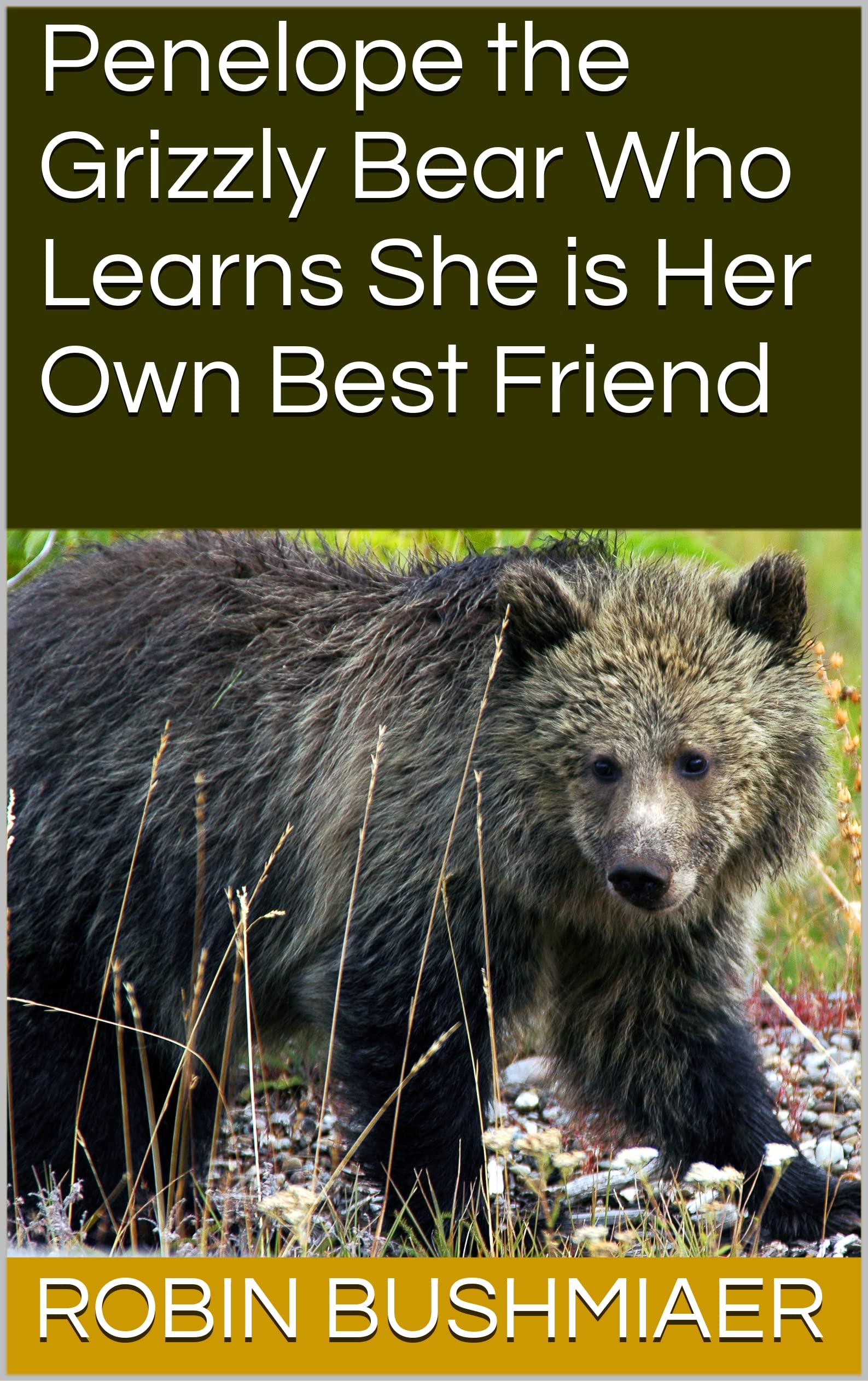 Penelope the Grizzly Bear Who Learns She is Her Own Best Friend by