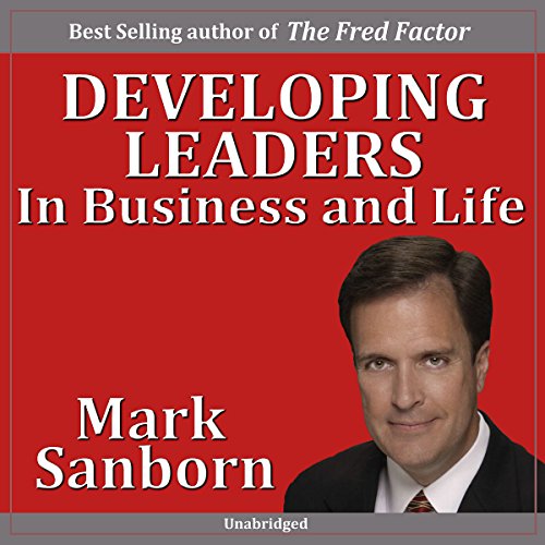 Developing Leaders in Business and Life by Mark Sanborn | Goodreads