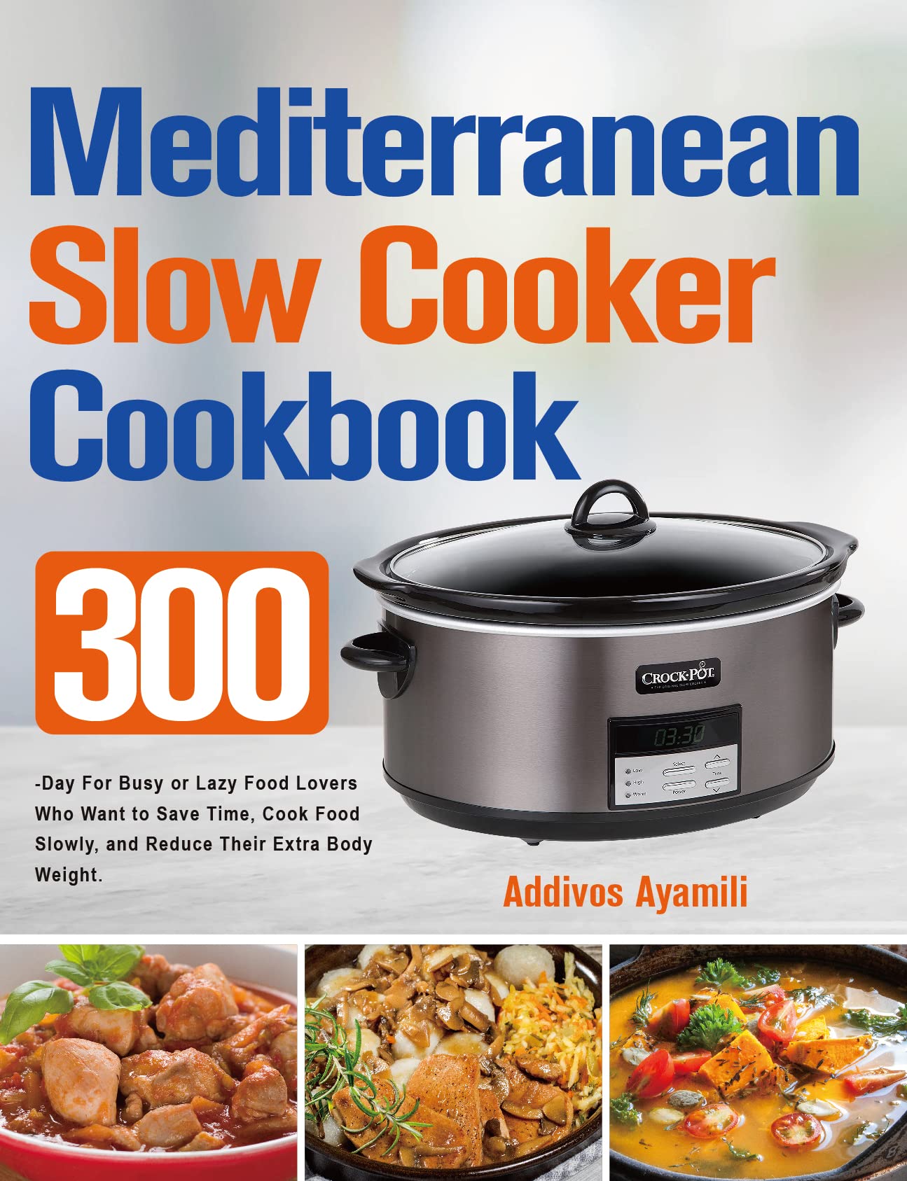 Mediterranean Diet Slow Cooker Cookbook 300Day for Busy or Lazy Food