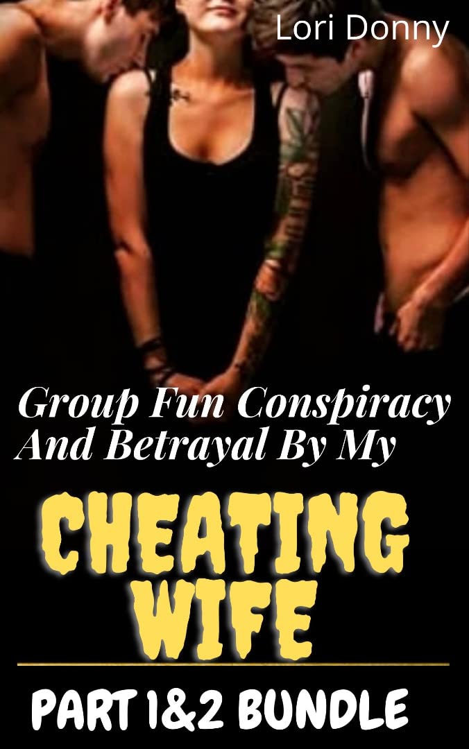 Group Fun Conspiracy And Betrayal By My Cheating Wife: Part 1&2 Bundle: