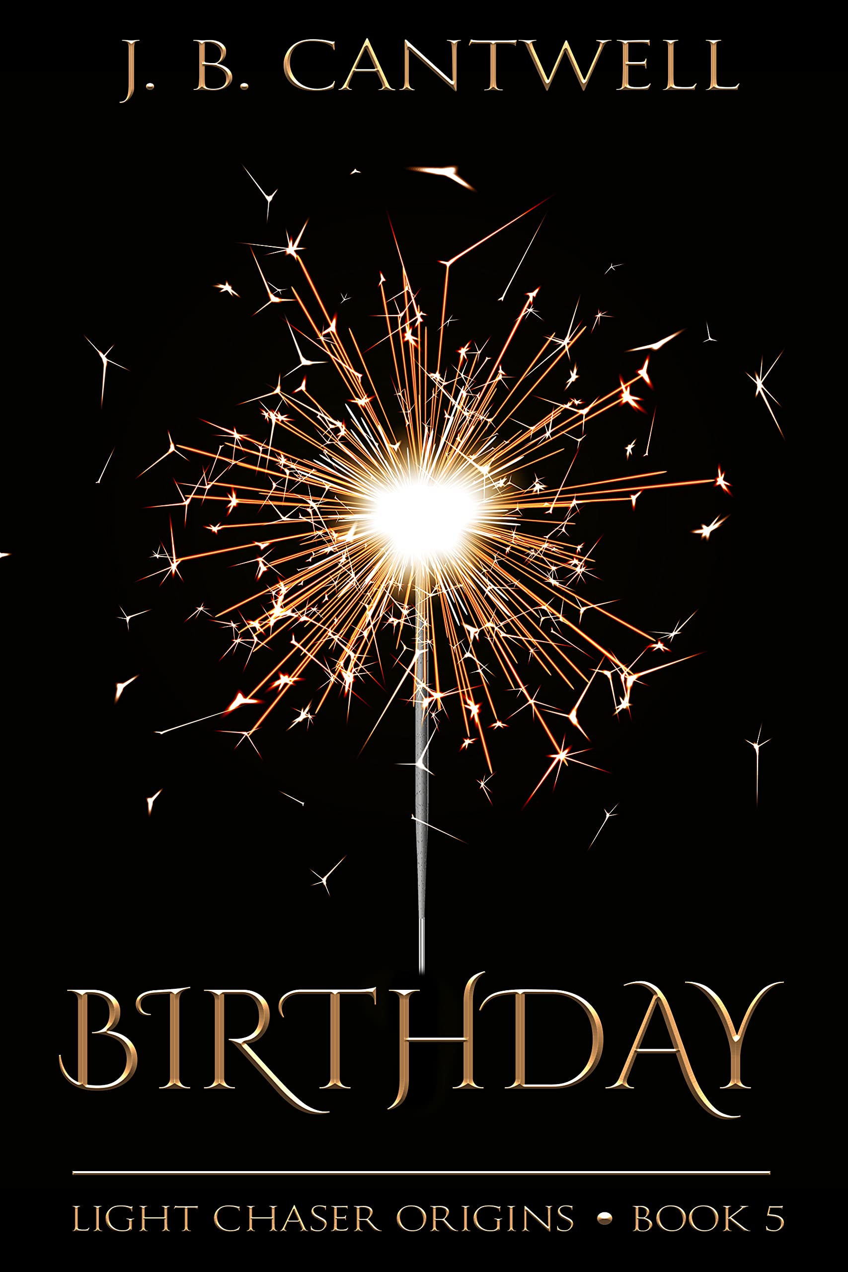 Birthday (Light Chaser Origins #5) by J.B. Cantwell | Goodreads