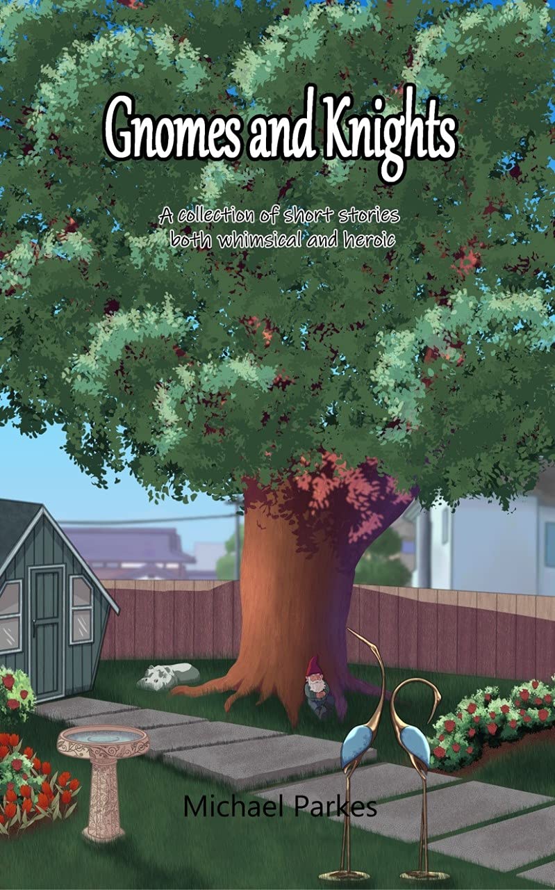 Gnomes and Knights : A collection of short stories both whimsical and heroic
