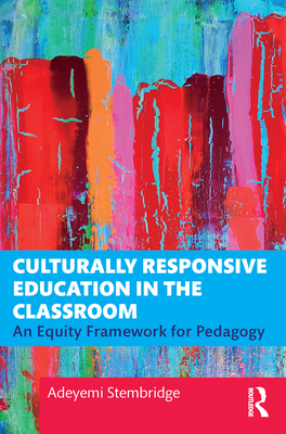 Culturally Responsive Education in the Classroom: An Equity Framework for Pedagogy