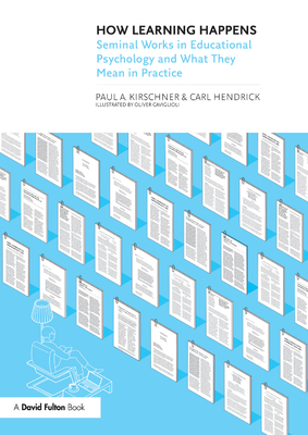 How Learning Happens: Seminal Works in Educational Psychology and What They Mean in Practice