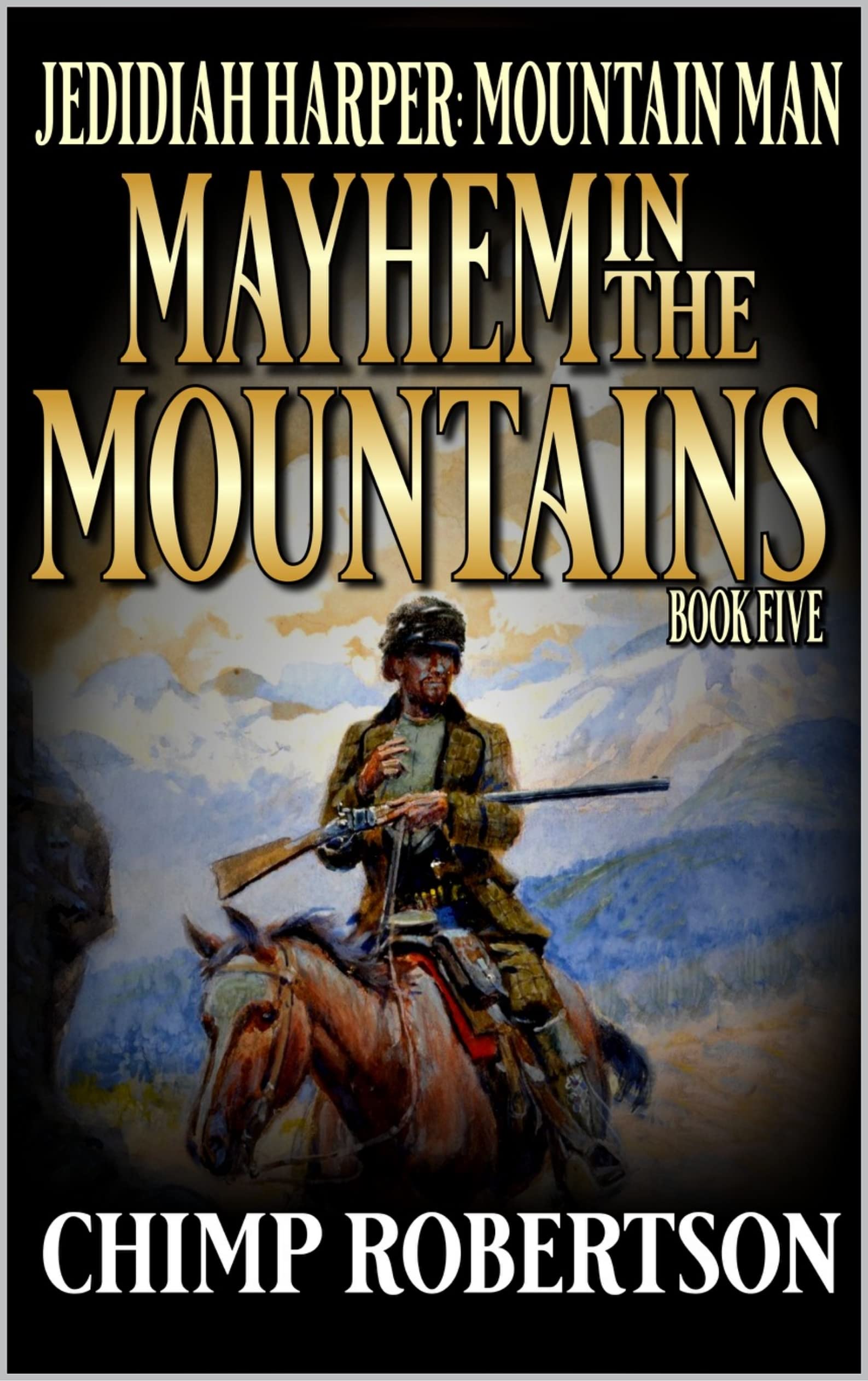 Jedidiah Harper: Mountain Man: Mayhem In The Mountains: A Fifth Western Adventure