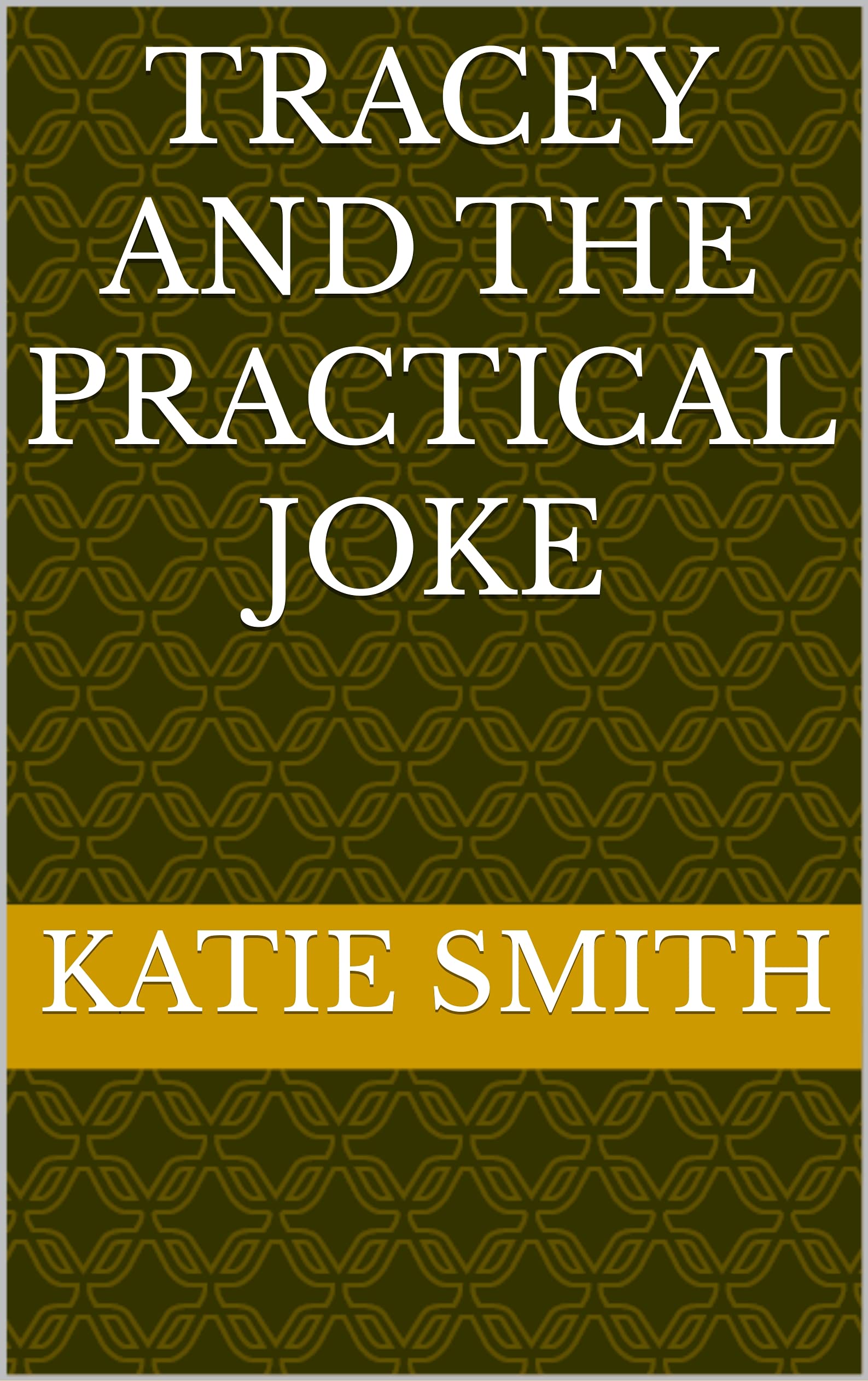 Tracey And The Practical Joke by Katie Smith Goodreads