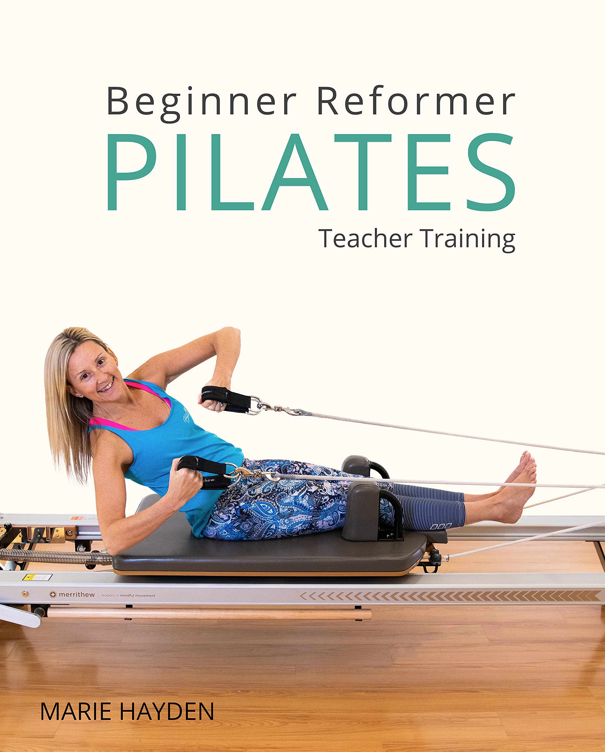 Beginner Reformer Pilates Teacher Training by Marie Hayden Goodreads