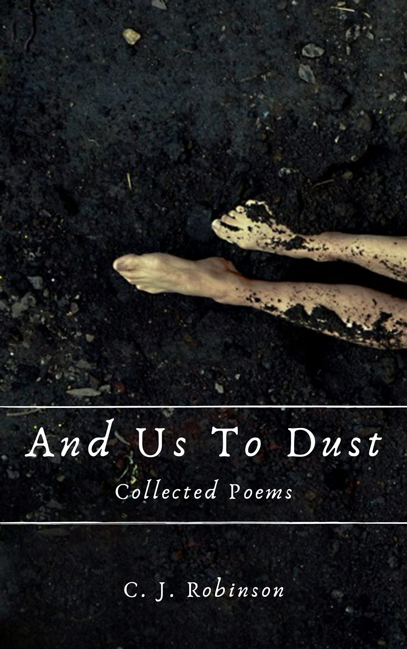 And Us To Dust: Collected Poems