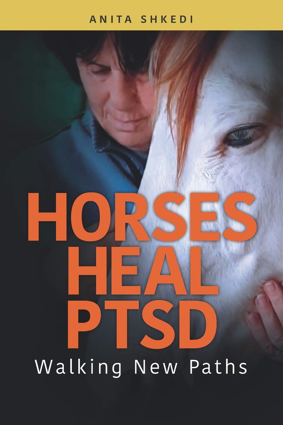 Horses Heal PTSD Walking New Paths by Dr. Anita Shkedi Goodreads
