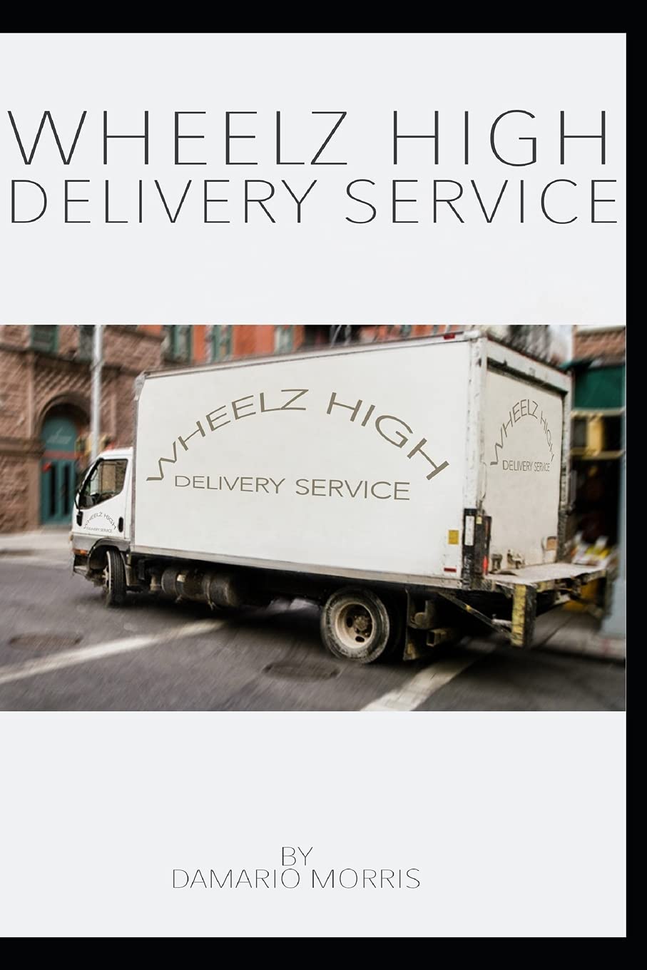 Wheelz high delivery services by Damario Morris Goodreads