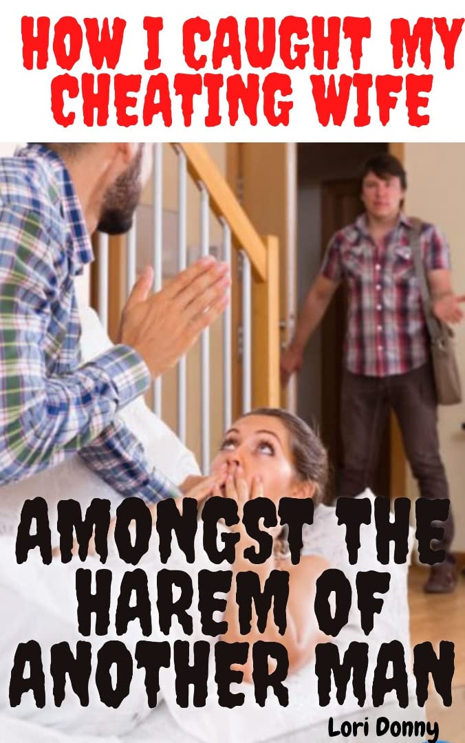 How I Caught My Cheating Wife Amongst The Harem Of Another Man: