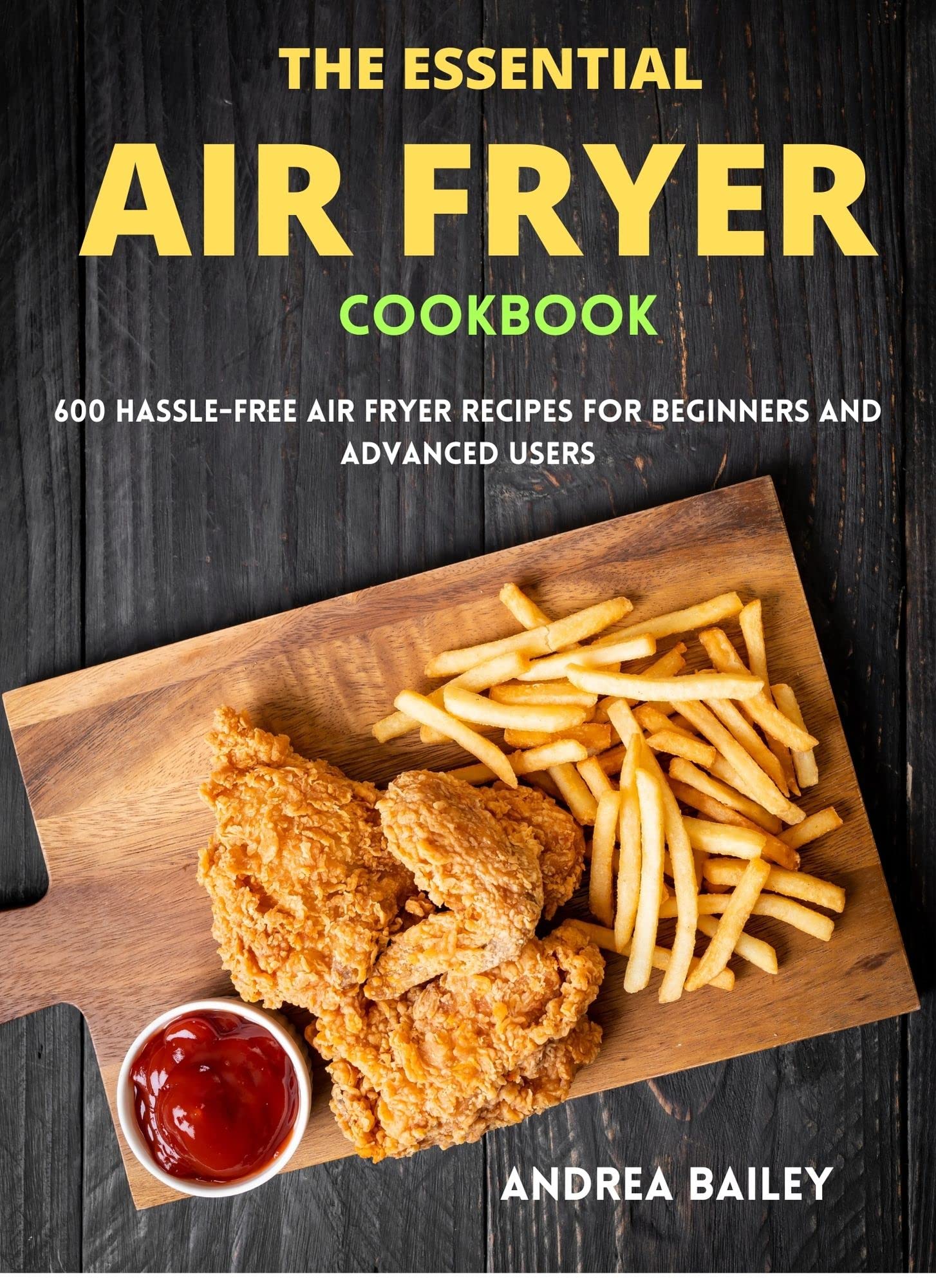THE ESSENTIAL AIR FRYER COOKBOOK 600 hasslefree air fryer recipes for