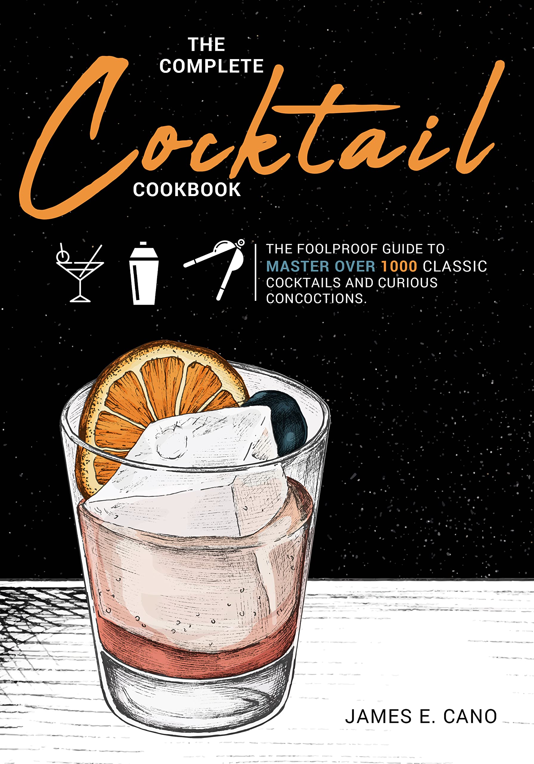 the Complete Cocktail Cookbook The Foolproof Guide to Master Over