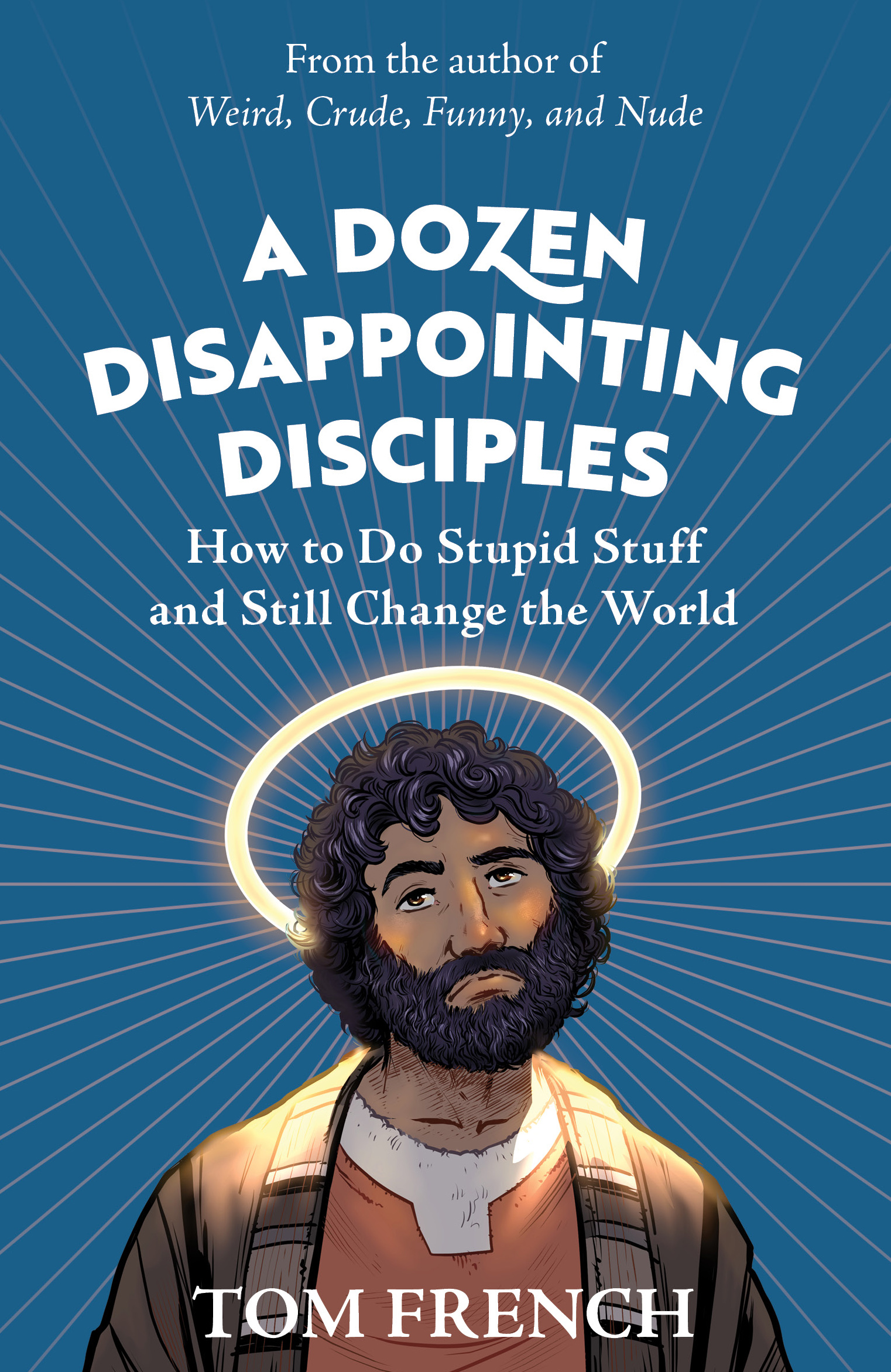 A Dozen Disappointing Disciples: How to Do Stuid Stuff and Still Change ...