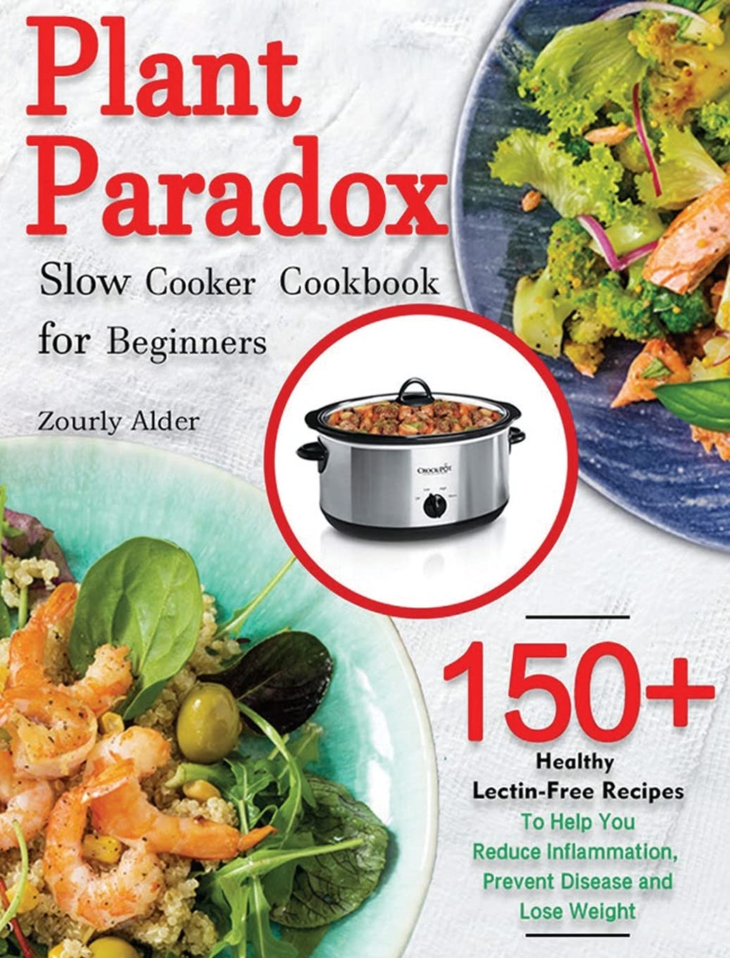 Plant Paradox Slow Cooker Cookbook for Beginners 150+ Healthy Lectin