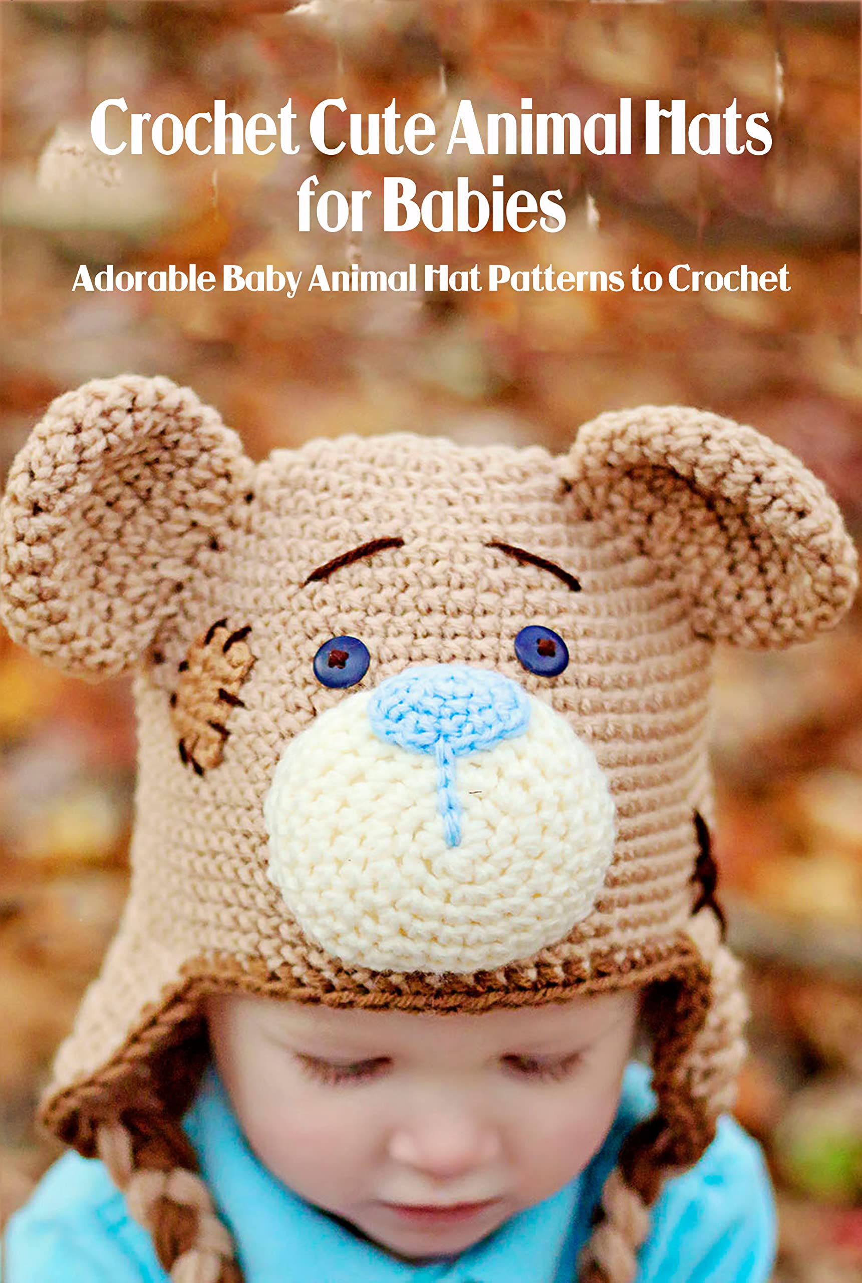 Crochet Cute Animal Hats for Babies Adorable Baby Animal Hat Patterns to Crochet Amigurumi