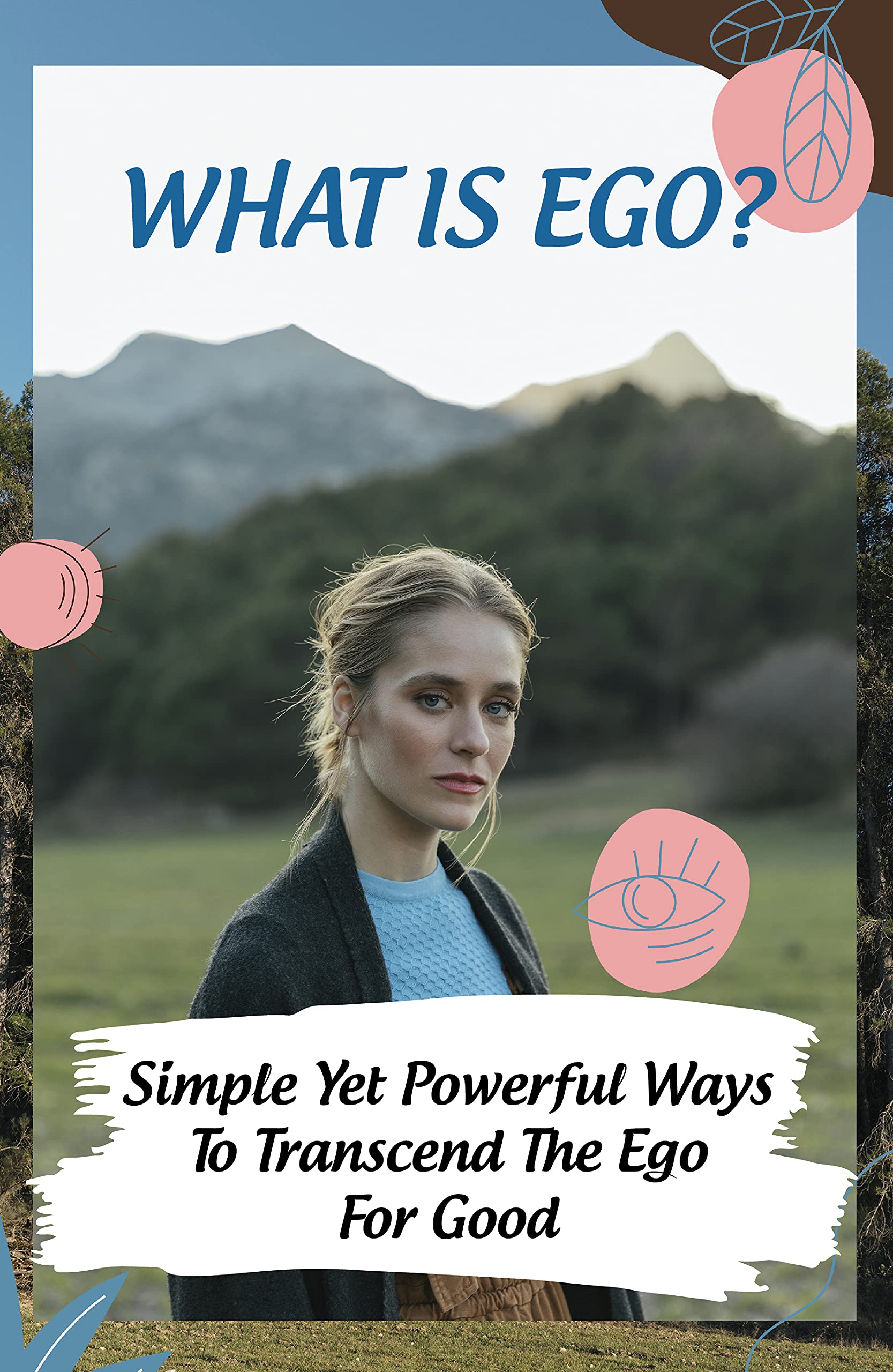 What Is Ego? Simple Yet Powerful Ways To Transcend The Ego For Good