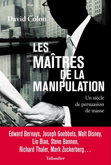 Les maîtres de la manipulation: un siècle de persuasion de masse