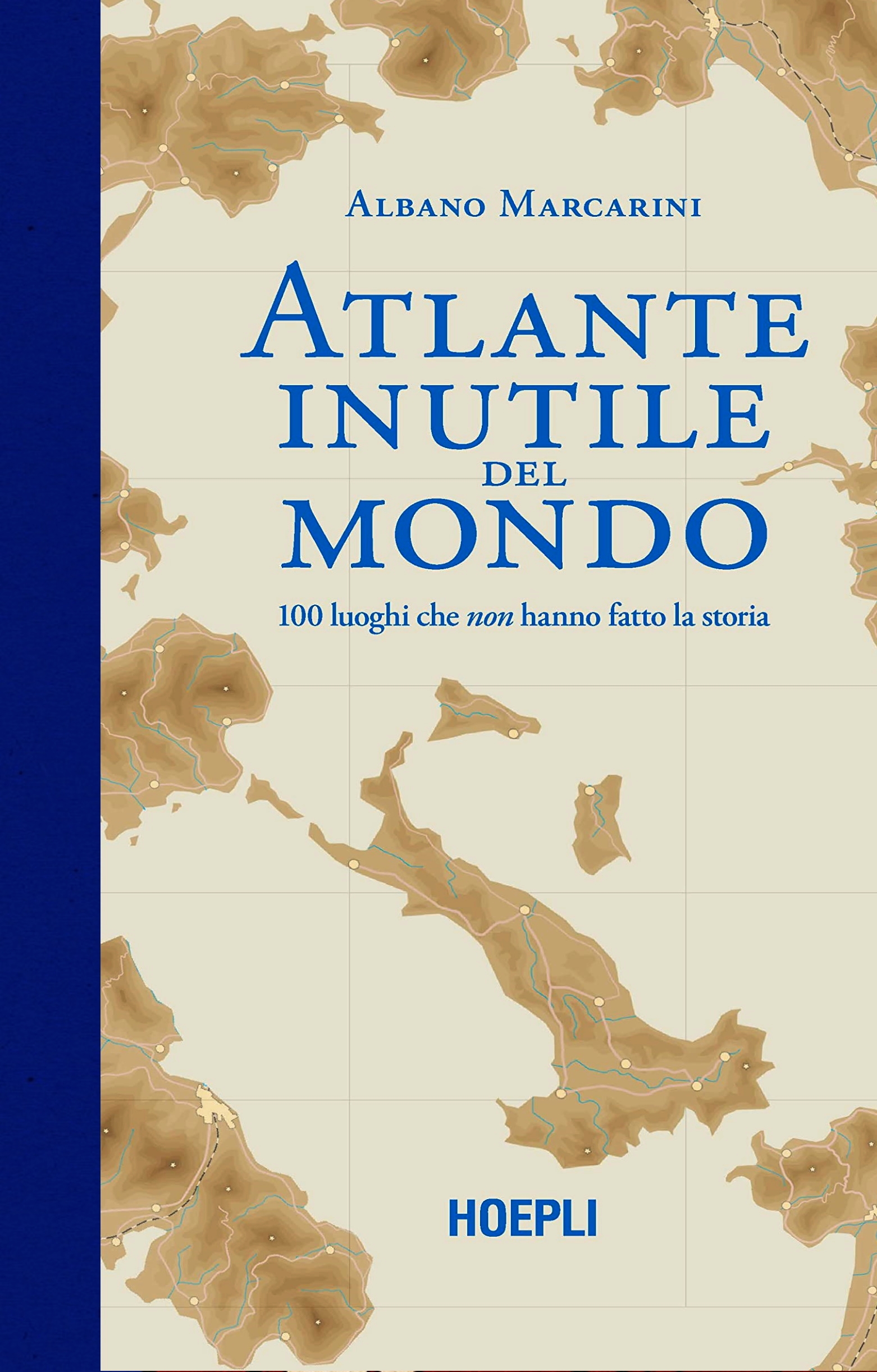 Atlante inutile del mondo. 100 luoghi che non hanno fatto la storia