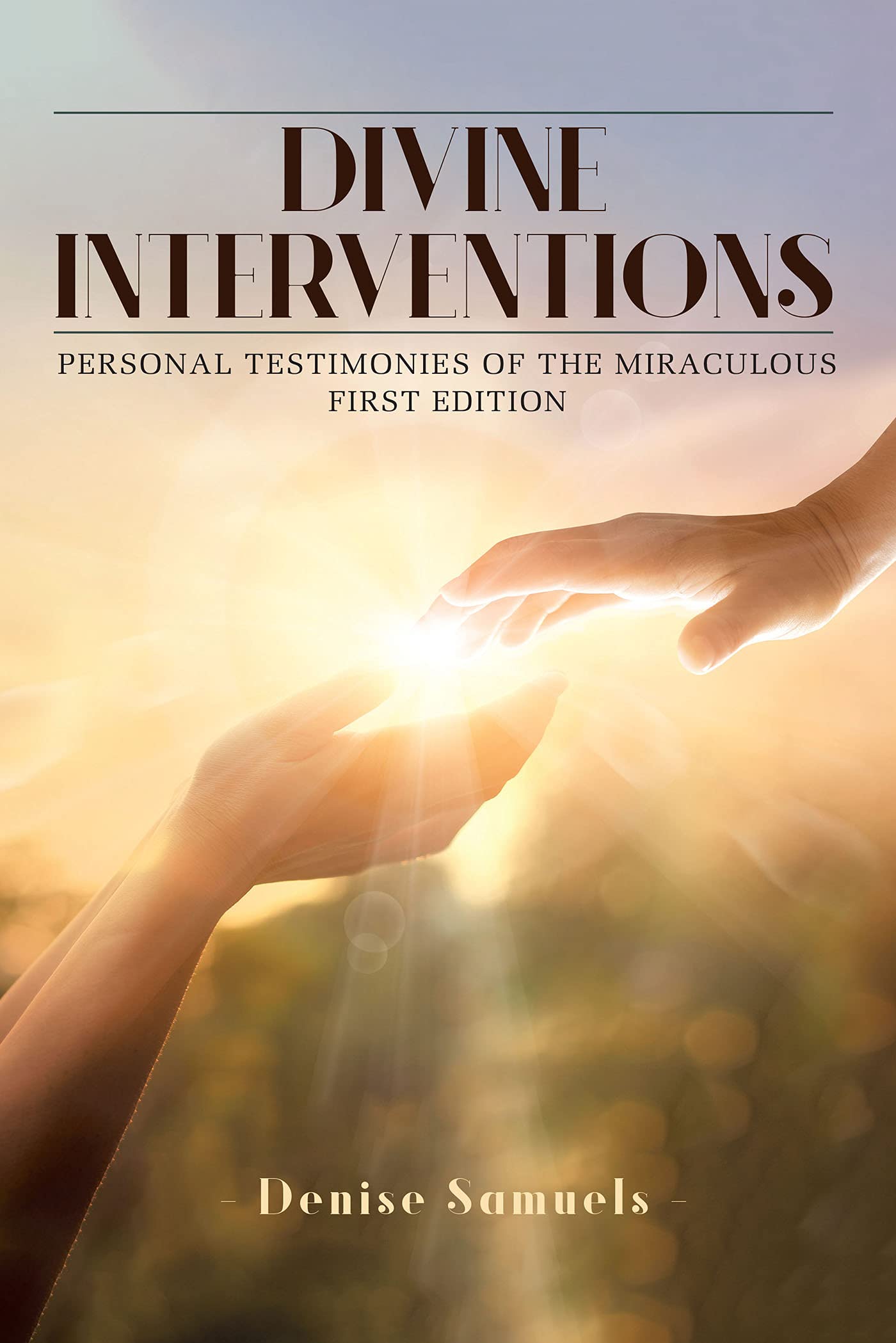 Divine Interventions: Personal Testimonies of the Miraculous by Denise