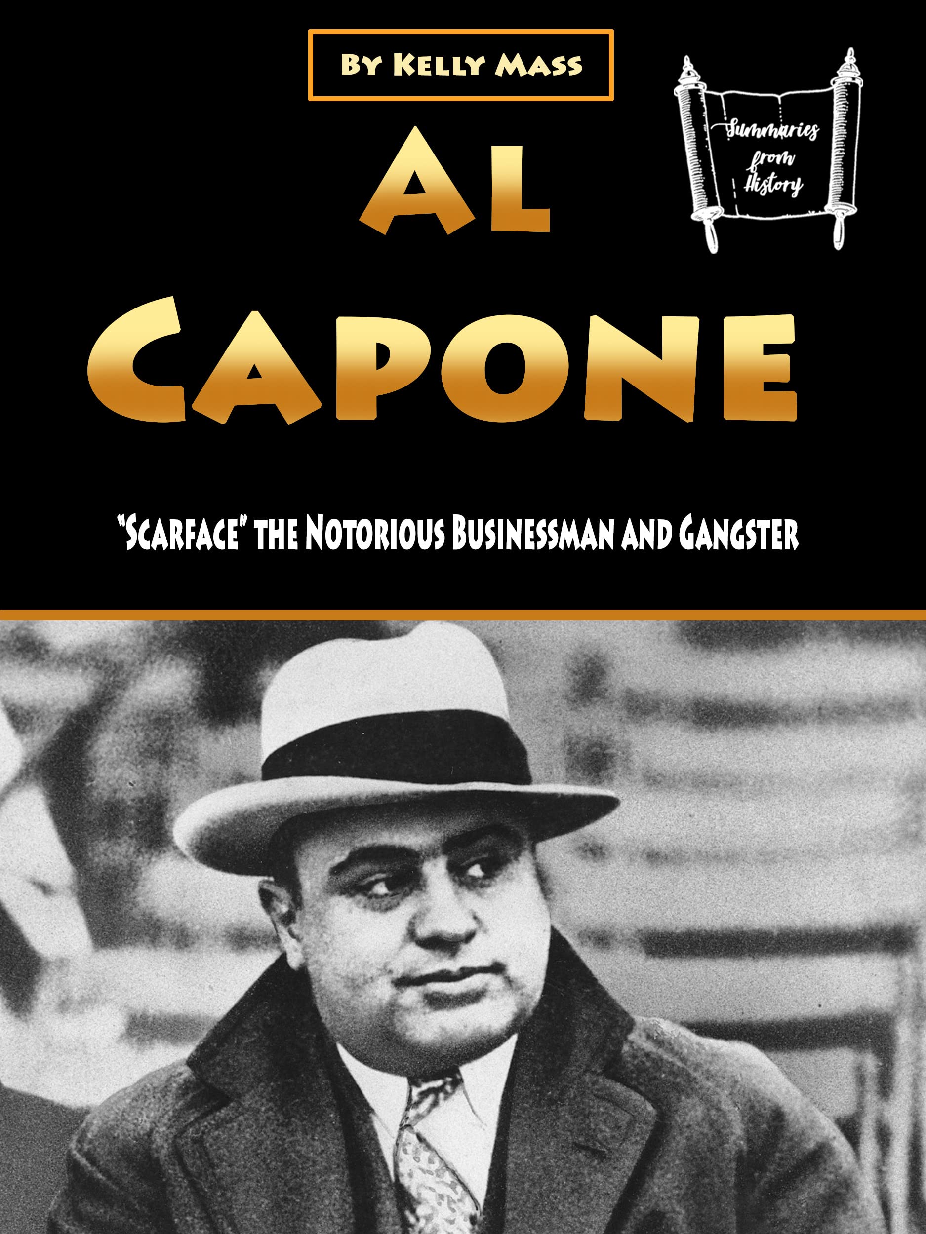Al Capone Scarface The Notorious Businessman And Gangster By Kelly Al Capone Scarface The Notorious Businessman And Gangster By Kelly