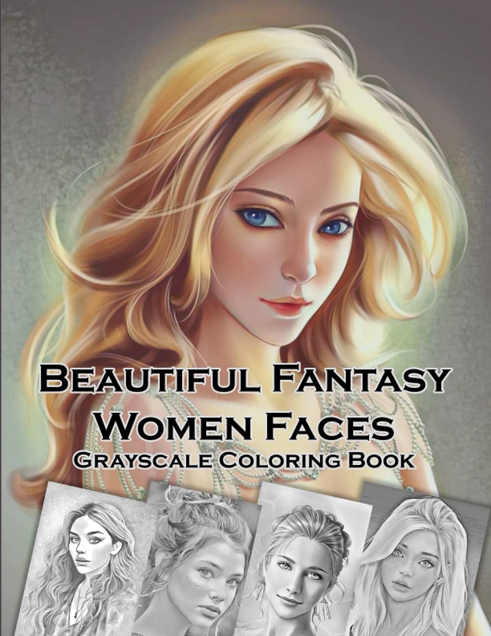 Beautiful Fantasy Women Faces Grayscale Coloring Book: 30 Beautiful ...
