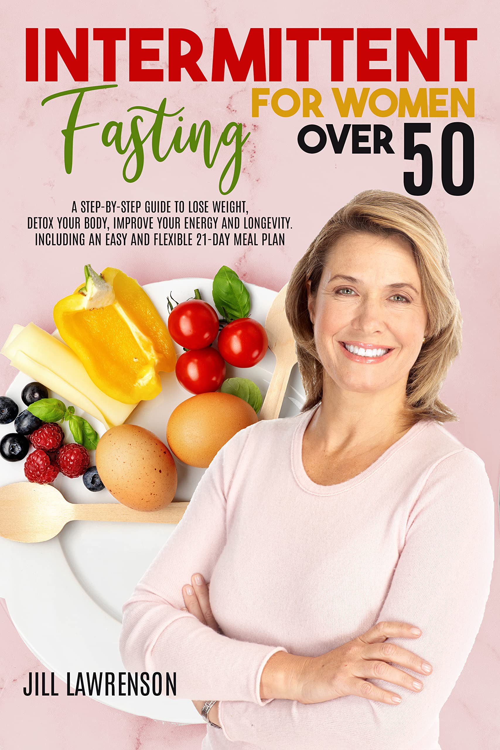 Intermittent Fasting for Women Over 50: A Step-By-Step Guide to Lose ...