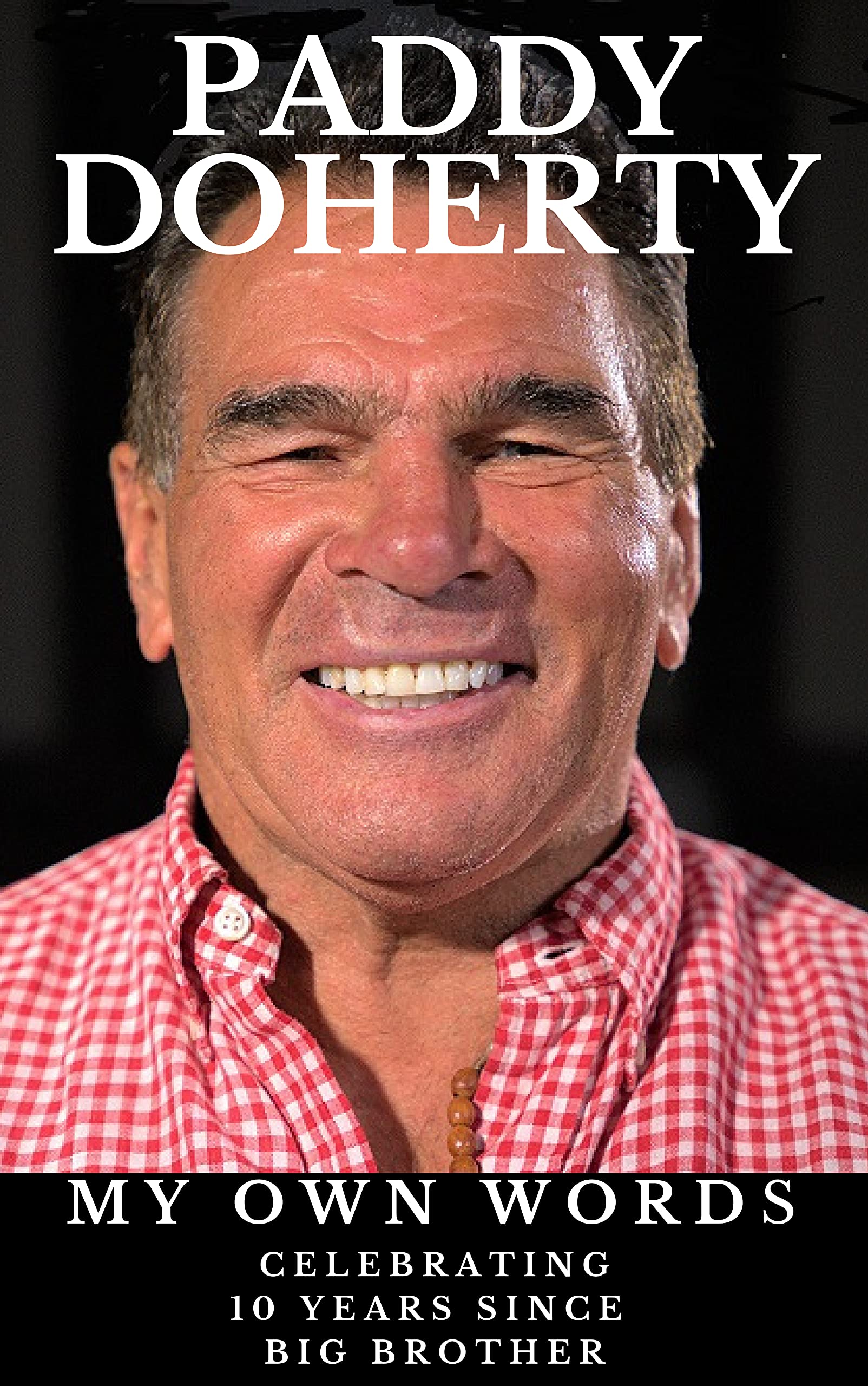PADDY DOHERTY MY OWN WORDS CELEBRATING 10 YEARS SINCE BIG BROTHER By 