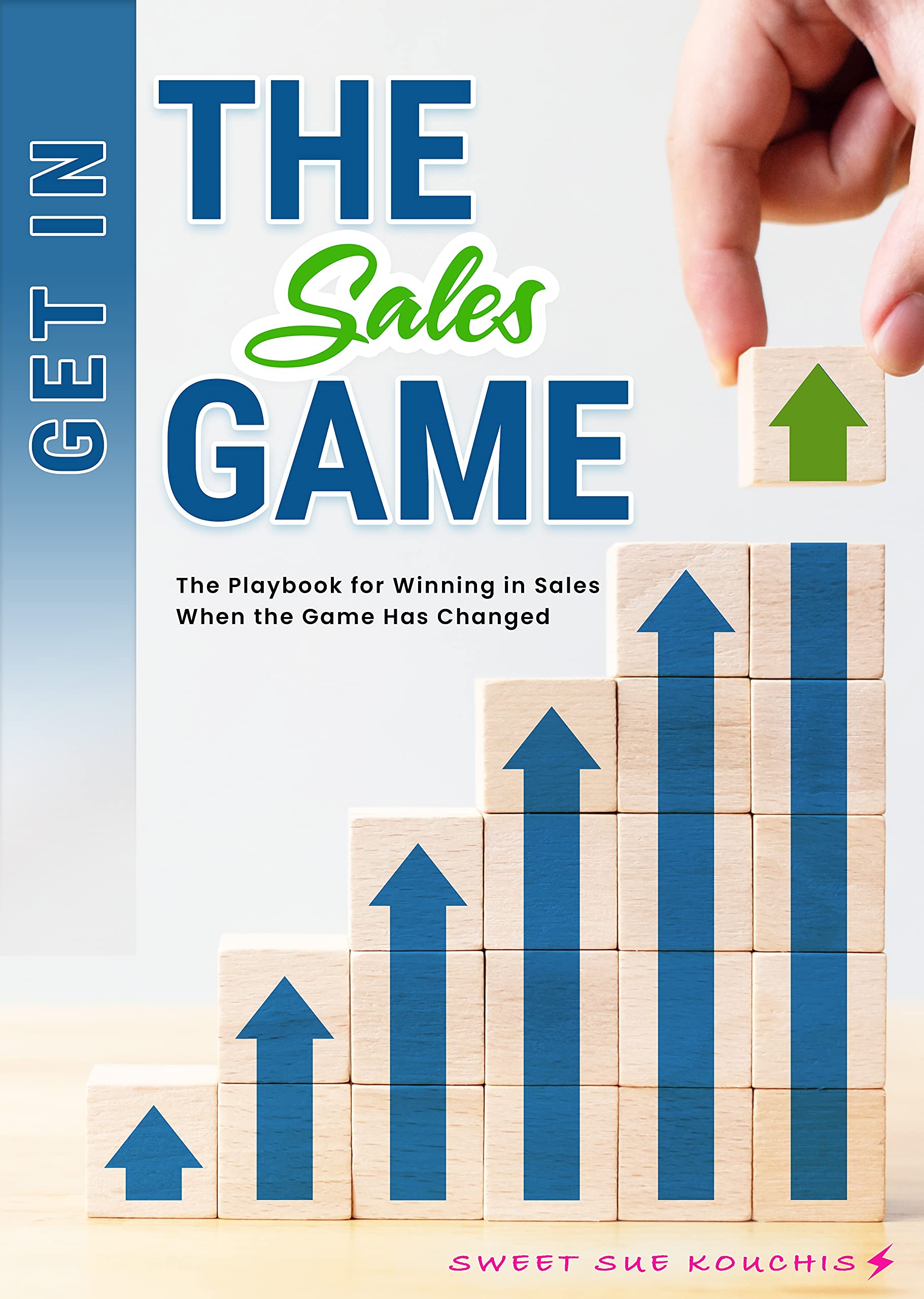 Get in the Sales Game The Playbook for Winning in Sales When the Game