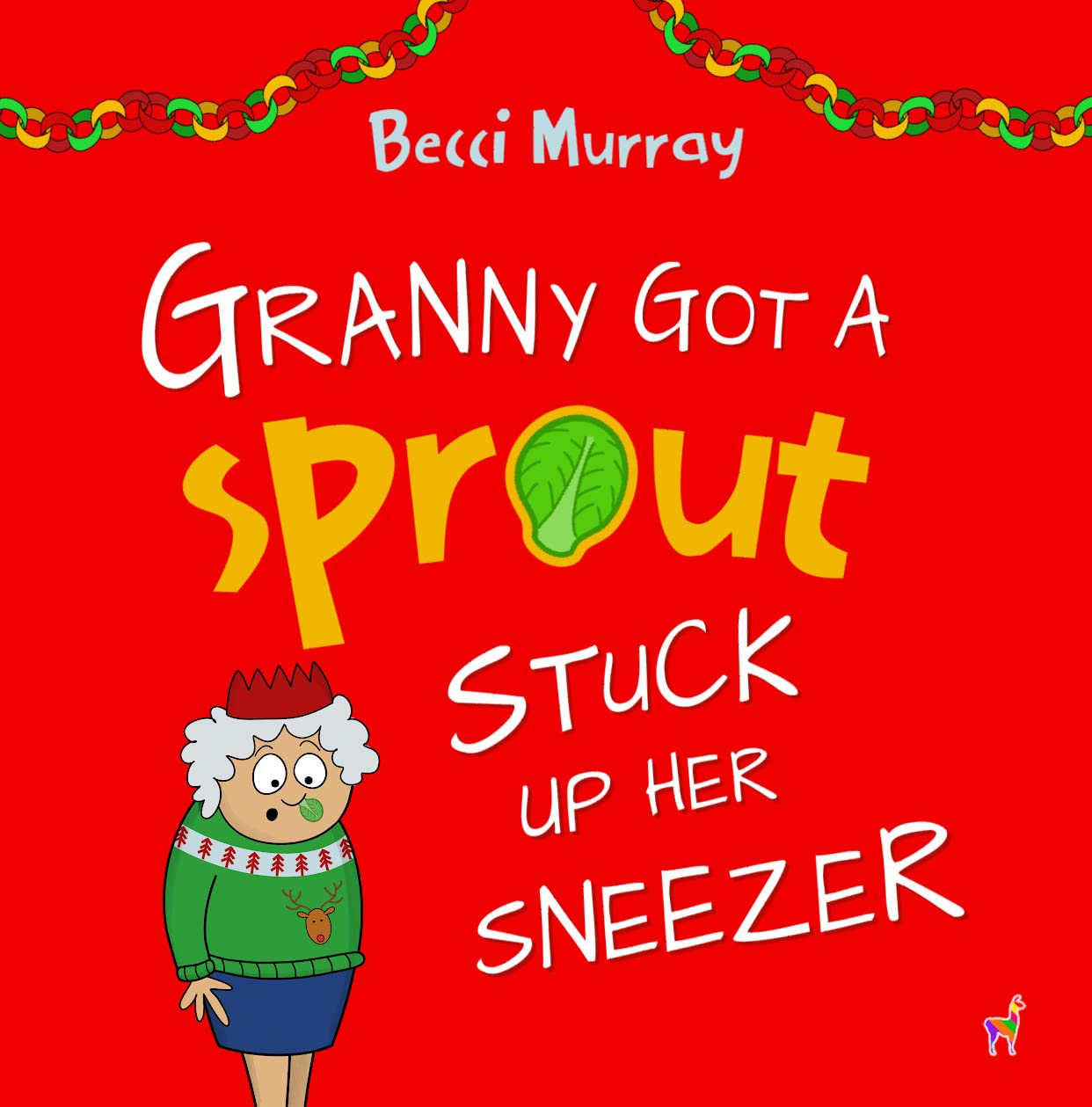 Granny Got a Sprout Stuck Up Her Sneezer: a funny book about Christmas for children aged 3-7 years
