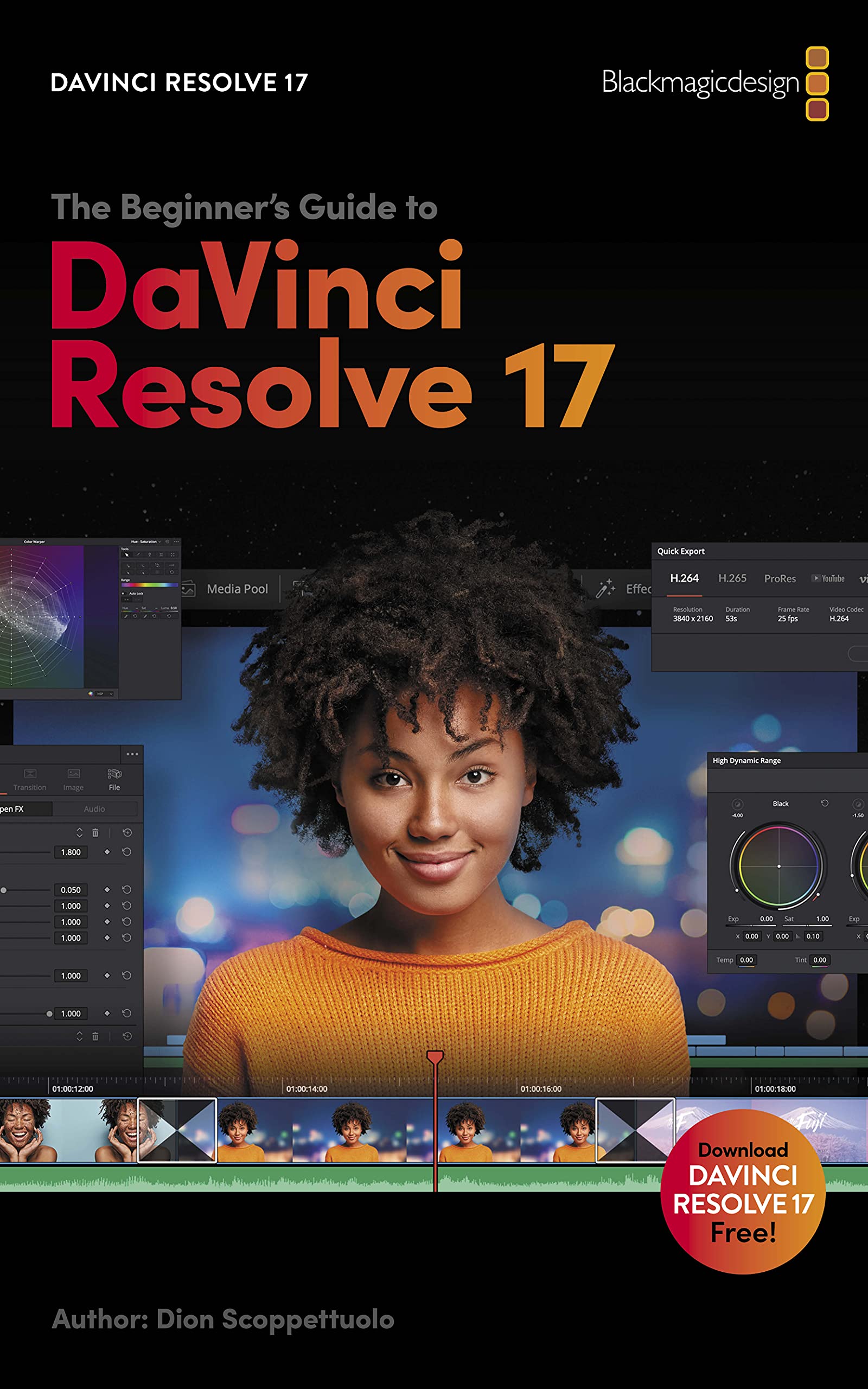 Beginner's Guide to DaVinci Resolve 17 Edit, Color, Audio & Effects by Dion Scoppettuolo