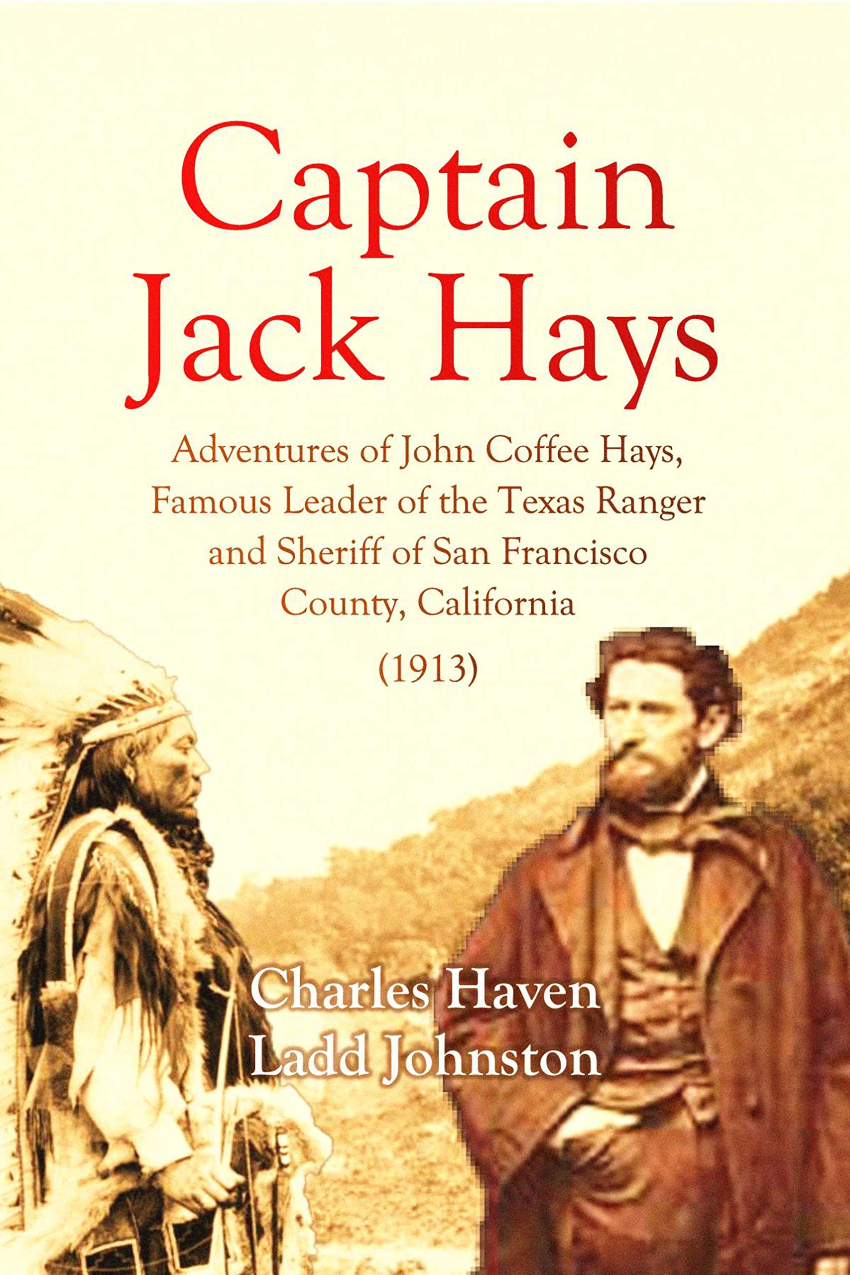 Captain Jack Hays Adventures of John Coffee Hays, Famous Leader of the