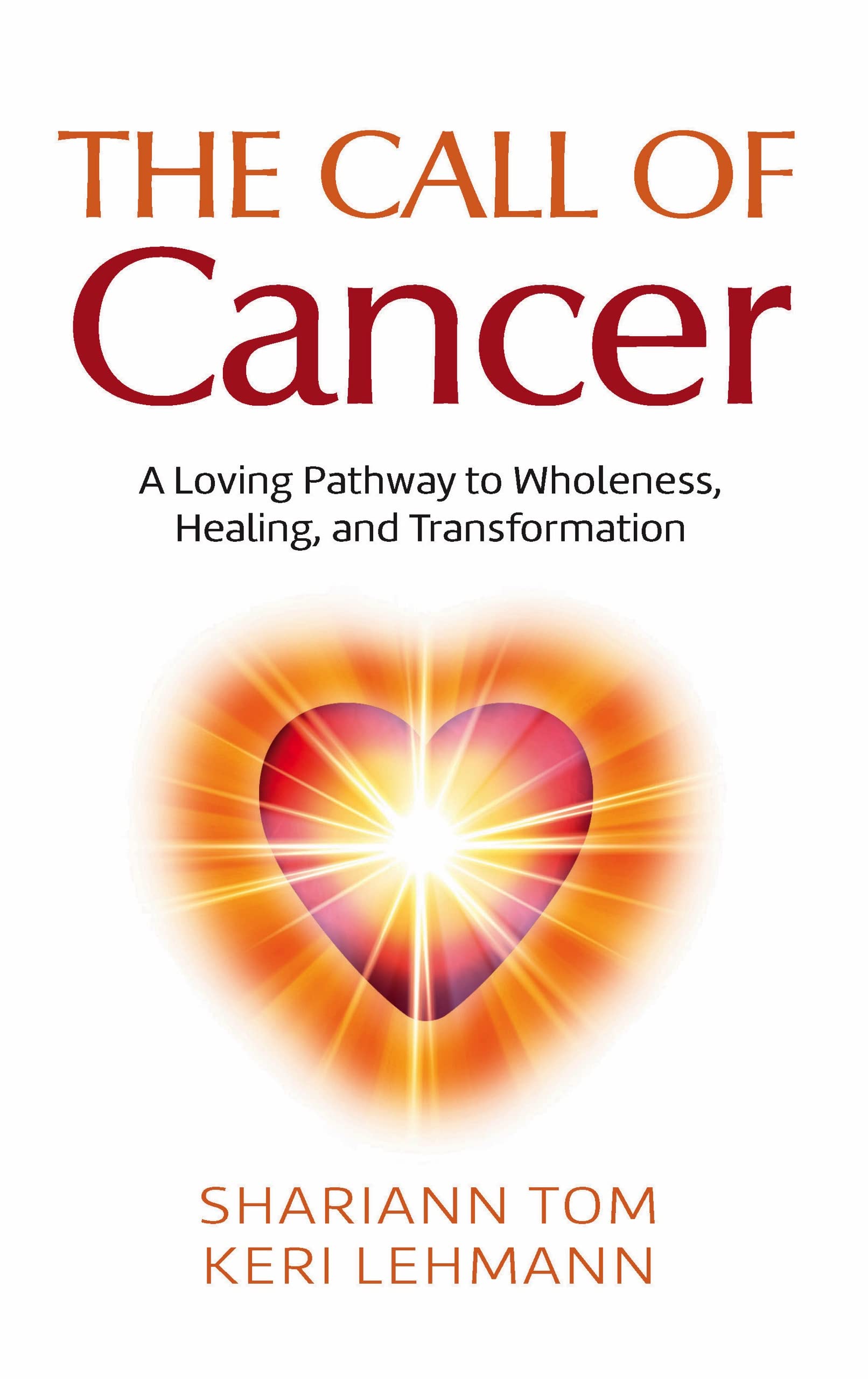 The Call of Cancer: A Loving Pathway to Wholeness, Healing, and ...