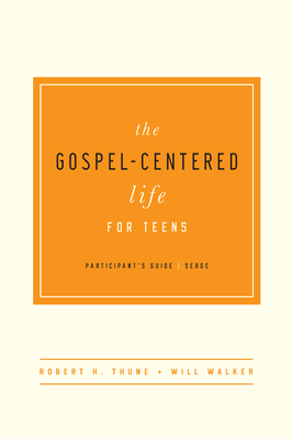 The Gospel-Centered Life for Teens Participant's Guide by Robert H ...