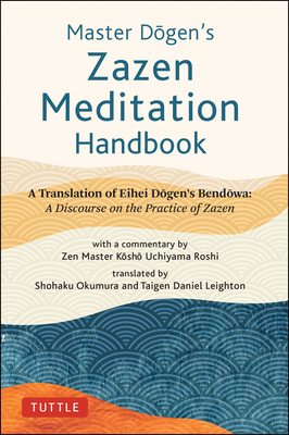 Master Dogen's Zazen Meditation Handbook: A Translation of