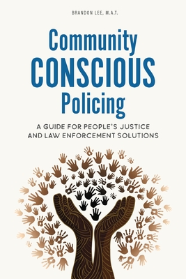 Community Conscious Policing: A Guide for People's Justice and Law ...