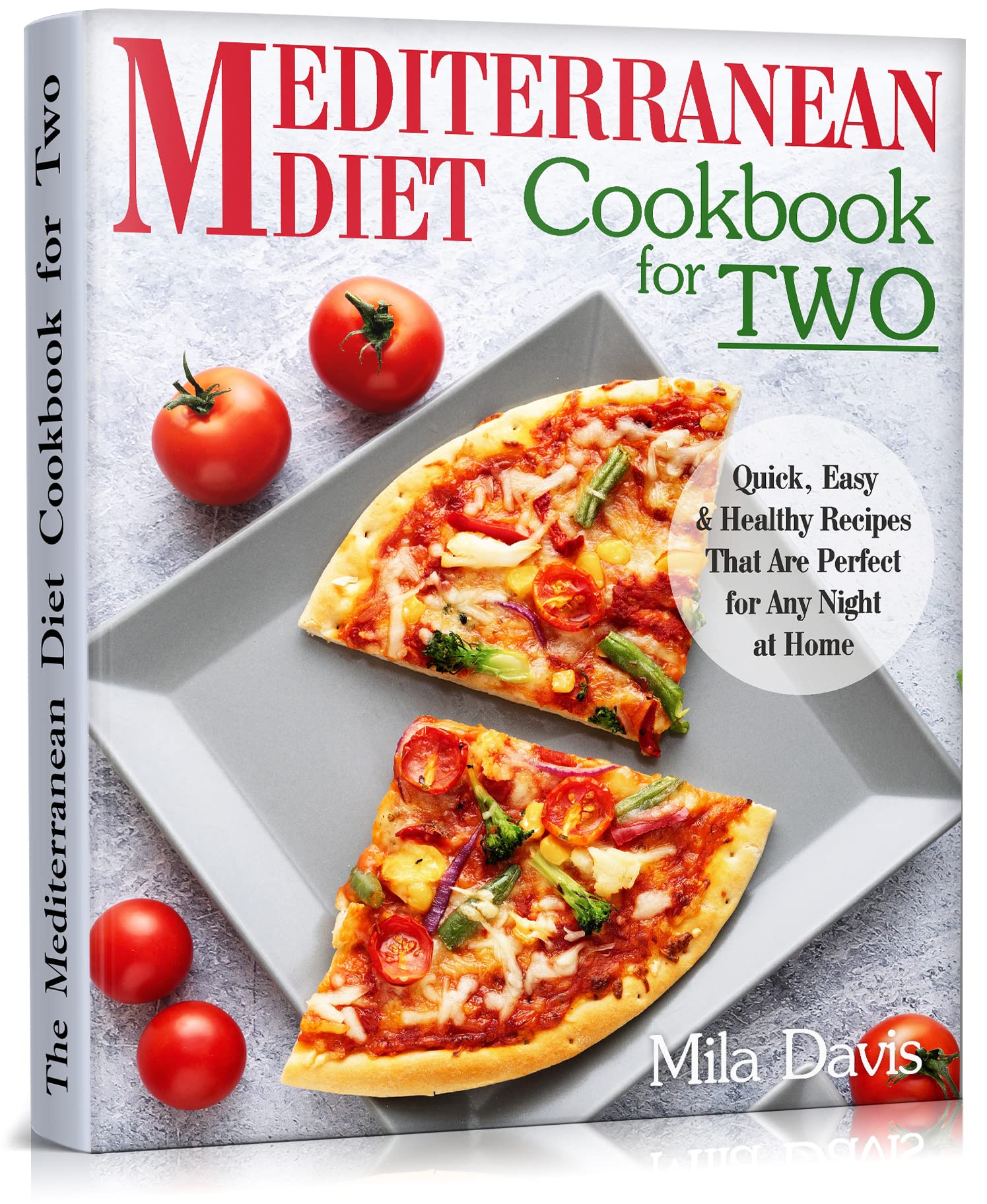 The Mediterranean Diet Cookbook for Two: Quick, Easy and Healthy Recipes That Are Perfect for Any Night at Home