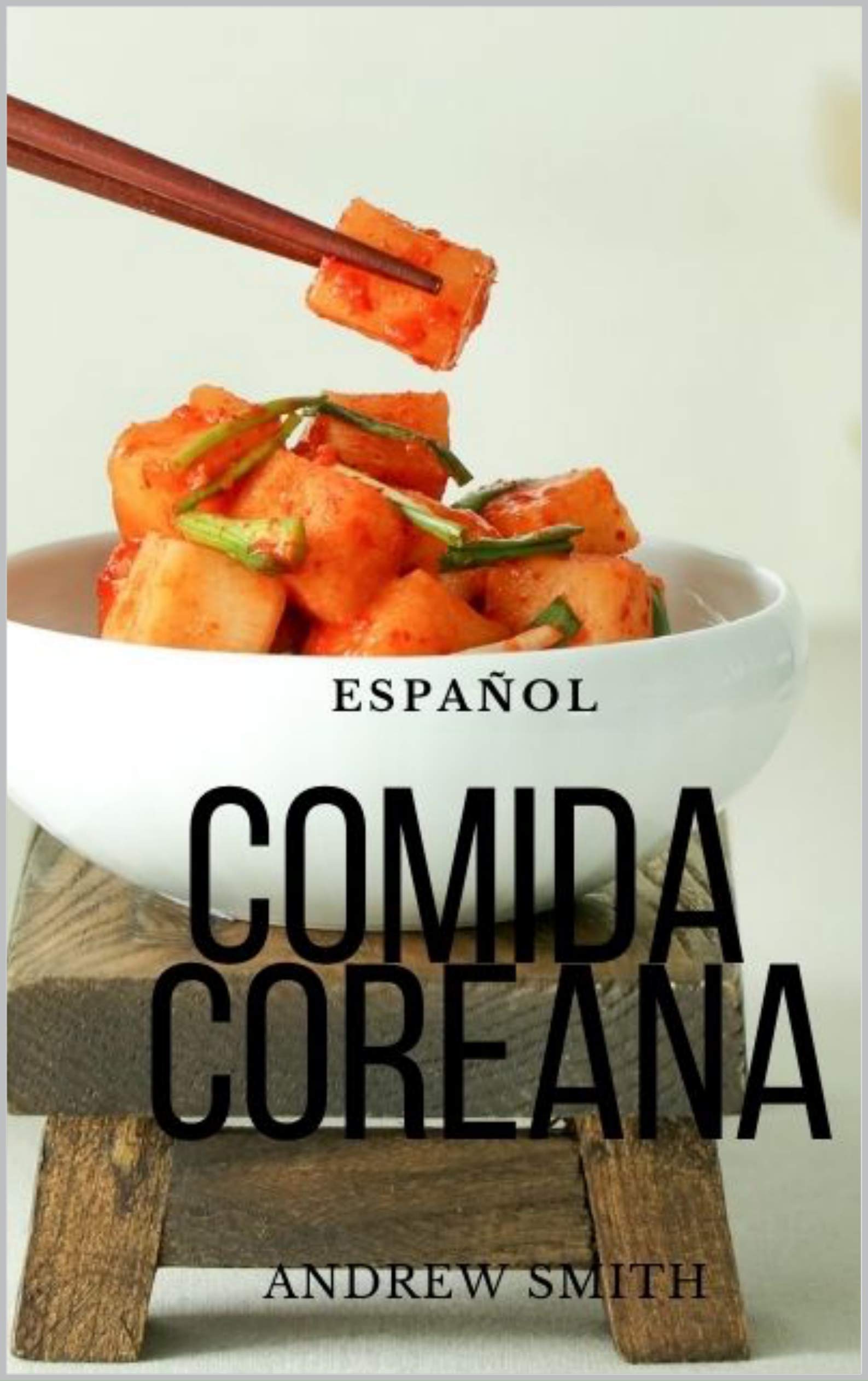 Recetas Coreanas Recetas Coreanas: Gastronomía Coreana by Andrew Smith | Goodreads