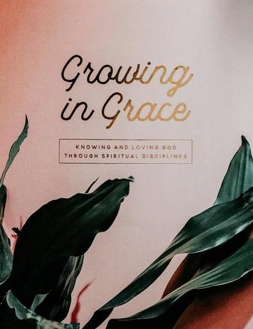 Growing In Grace: Knowing & Loving God Through Spiritual Disciplines