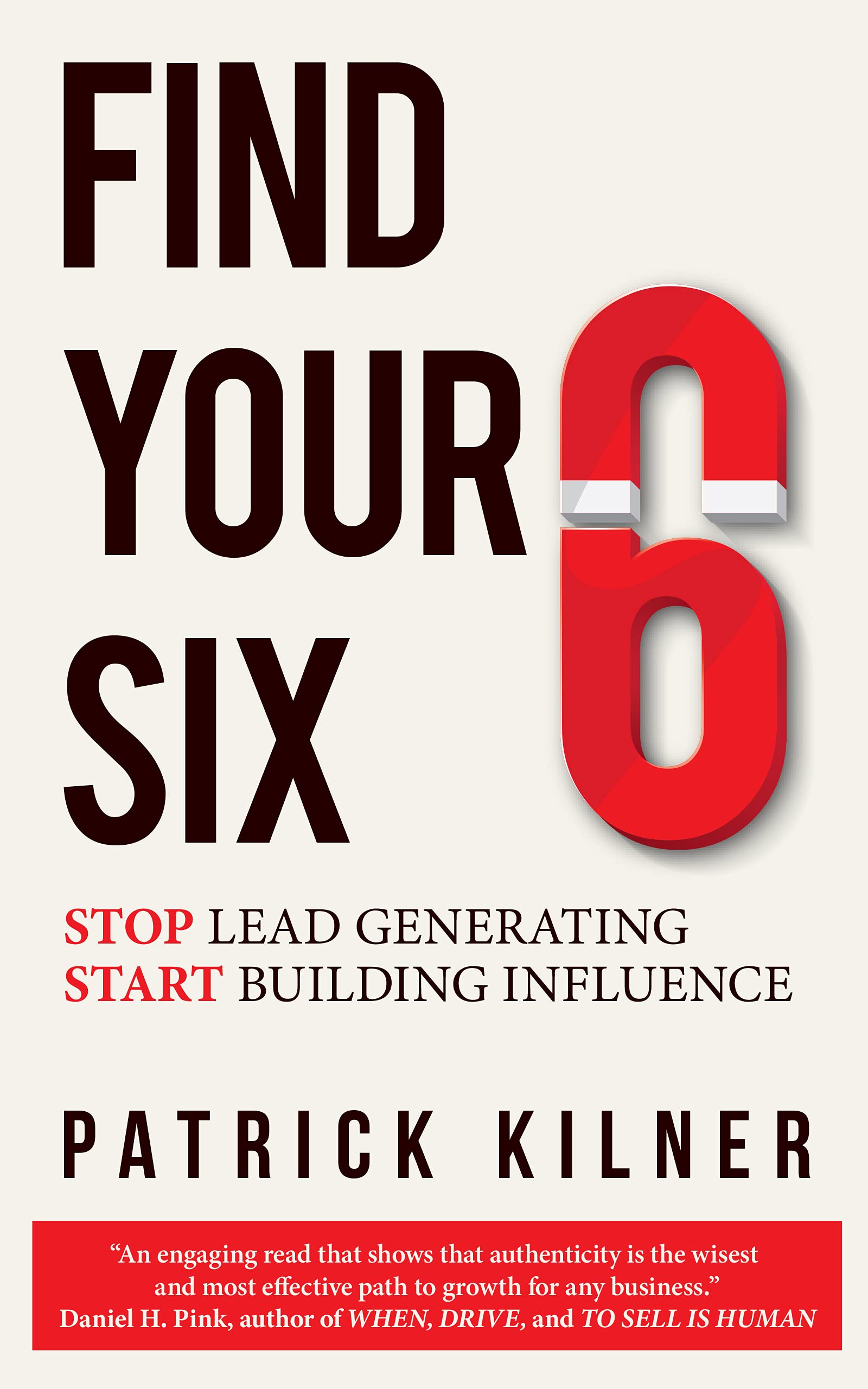 FIND YOUR SIX: Stop Lead Generating & Start Building Influence by ...