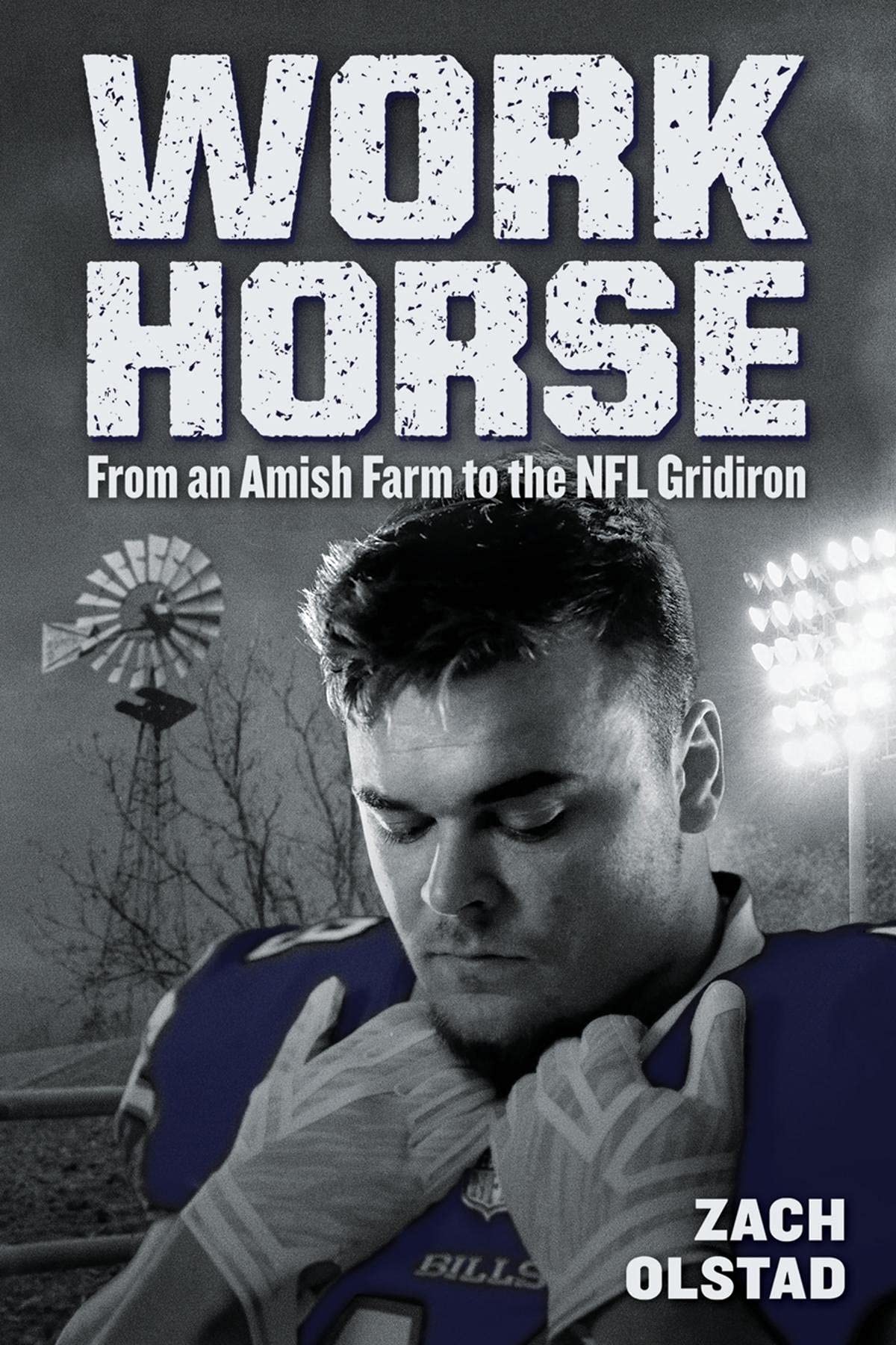Work Horse From an Amish Farm to the NFL Gridiron by Zach Olstad