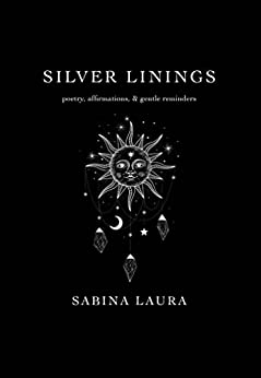 Silver Linings: Poetry, Affirmations, & Gentle Reminders