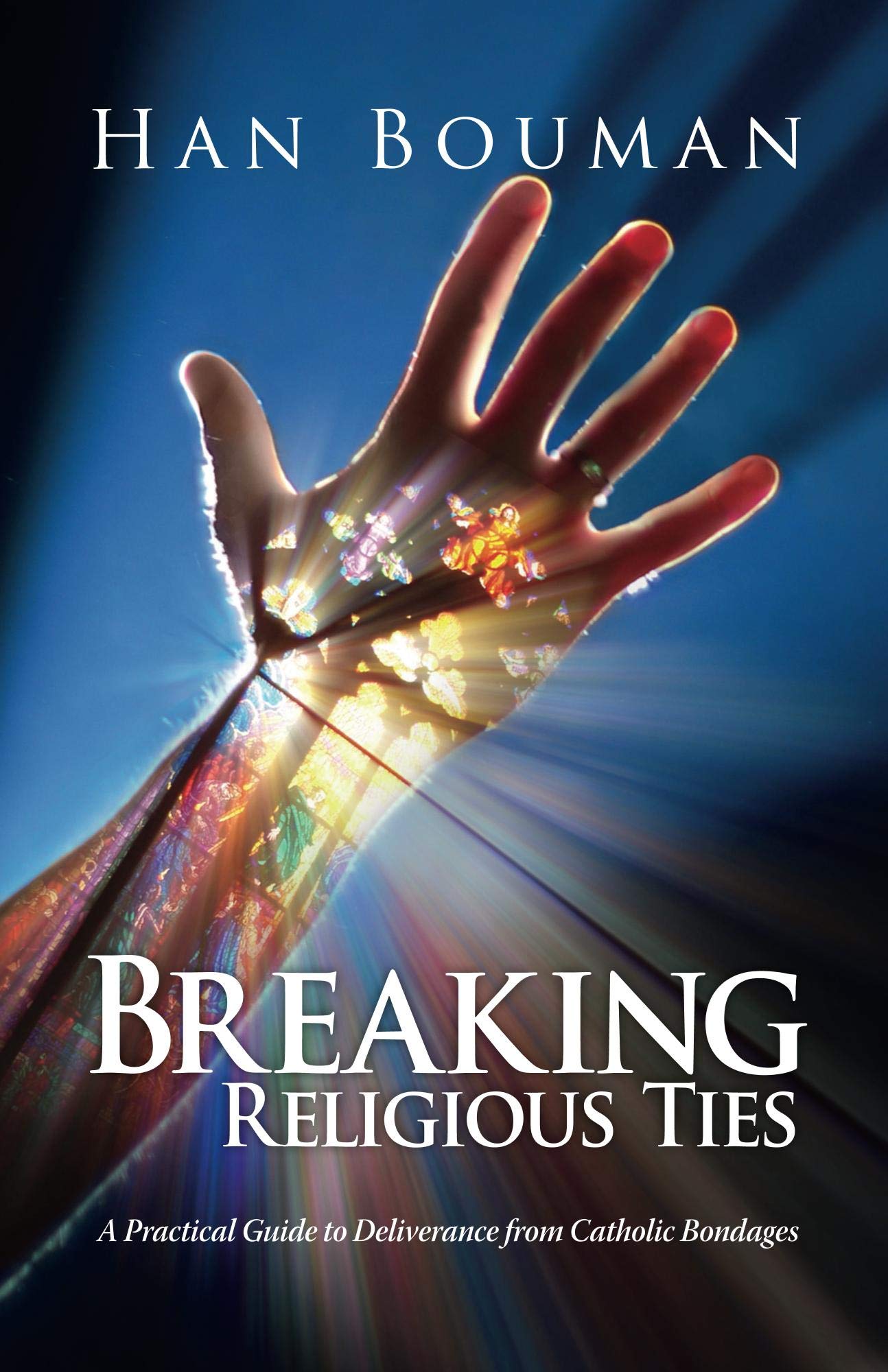 Breaking Religious Ties A Practical Guide to Deliverance from Catholic