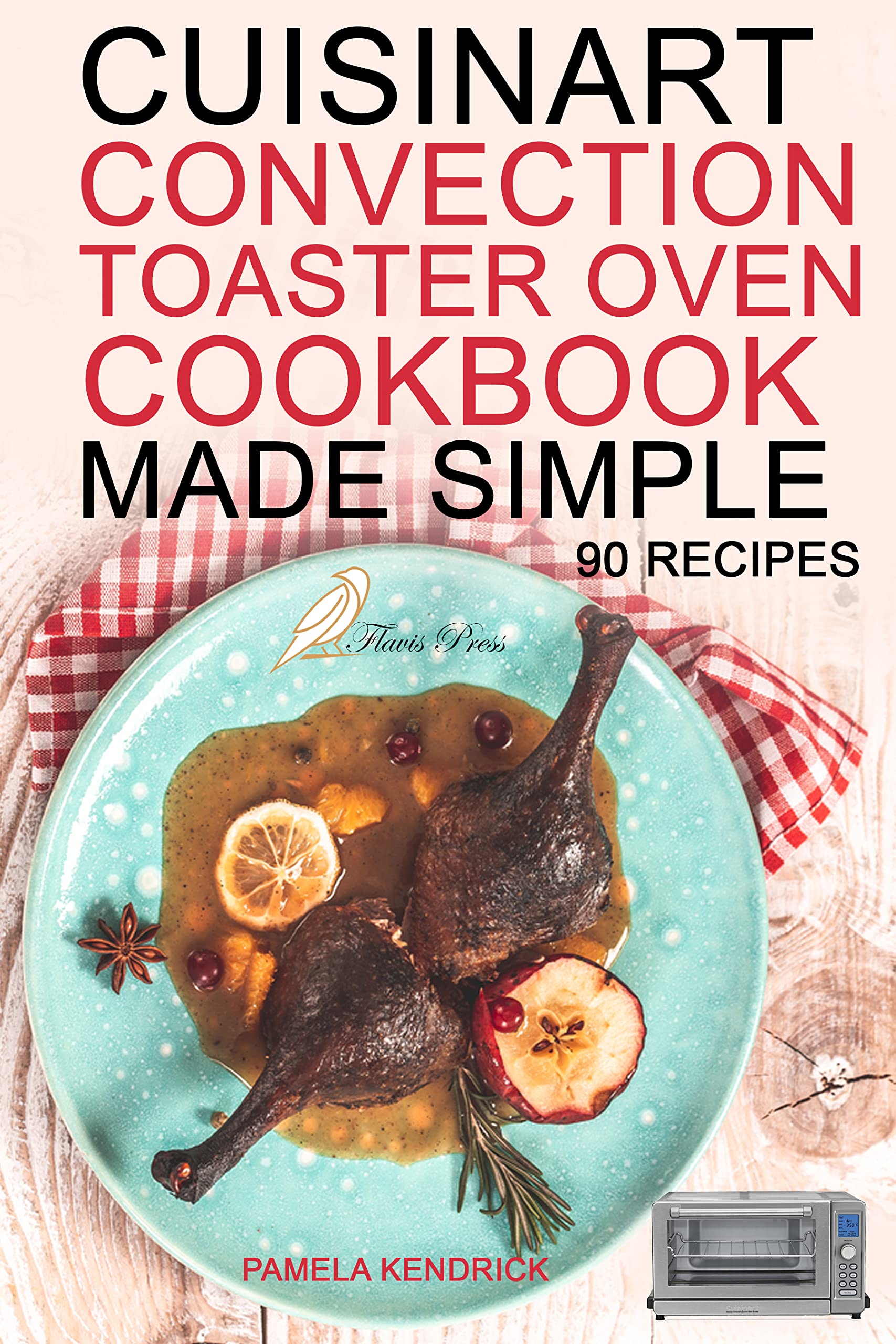 Cuisinart Convection Toaster Oven Cookbook Made Simple 90 Easy