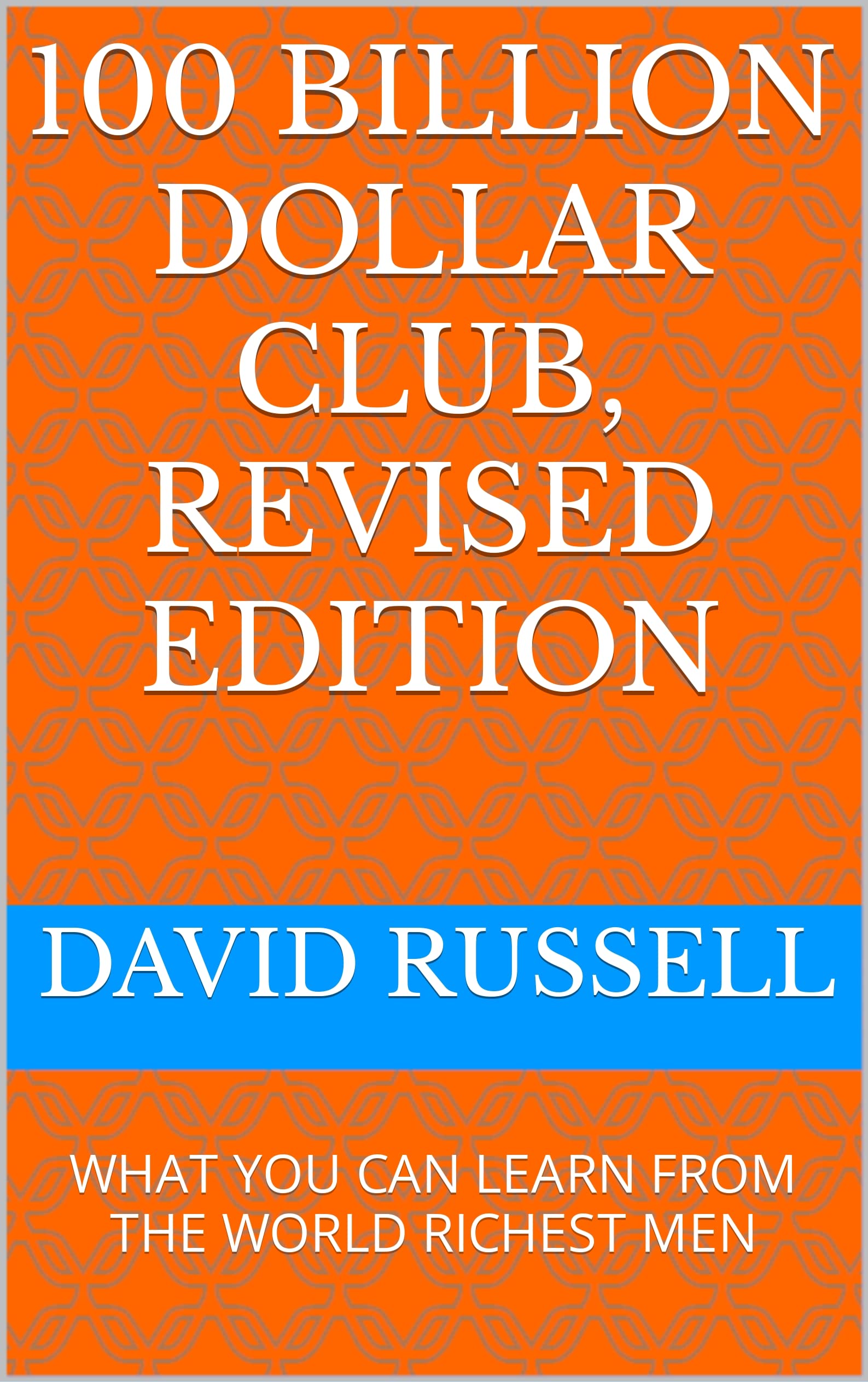 100 BILLION DOLLAR CLUB, REVISED EDITION WHAT YOU CAN LEARN FROM THE
