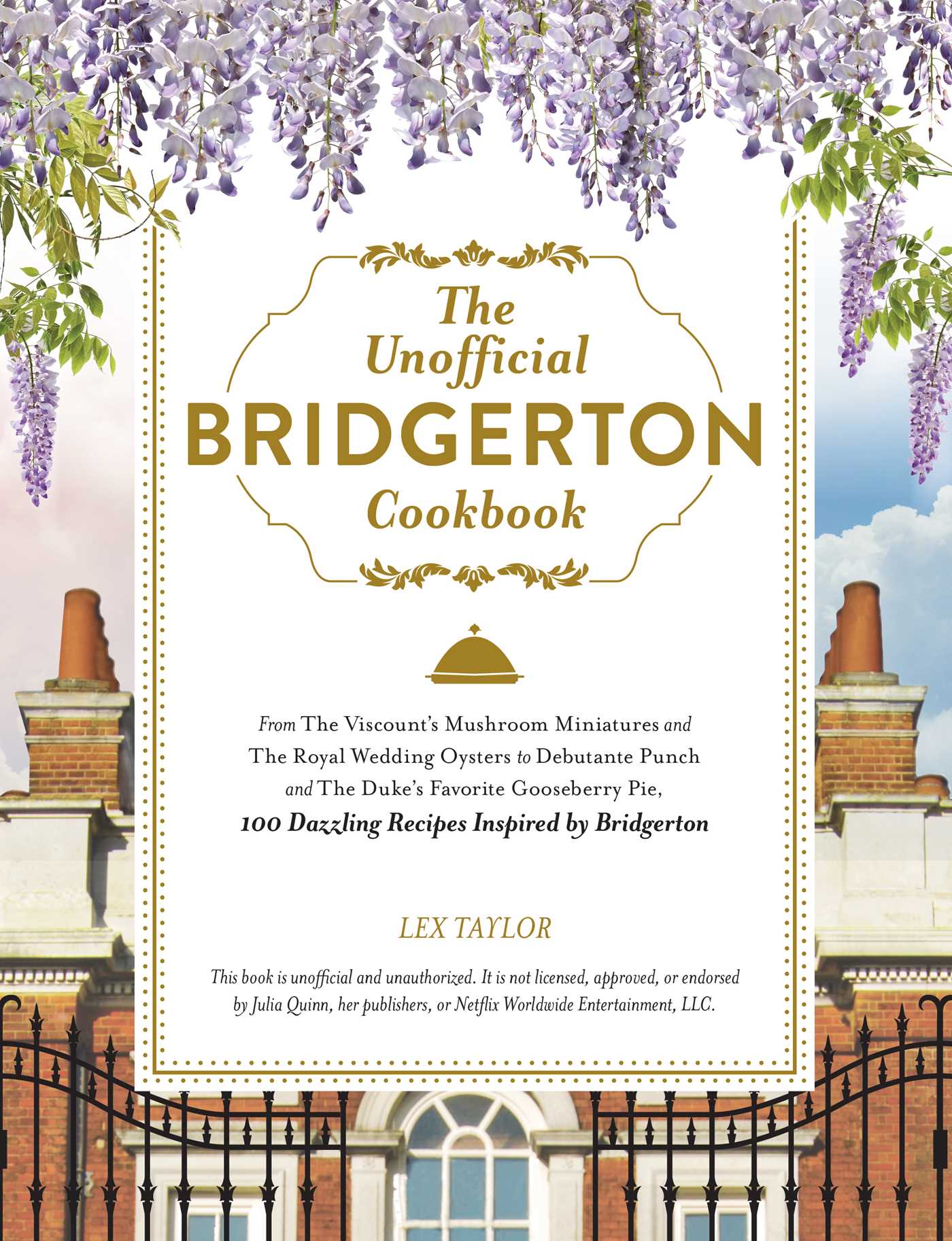 The Unofficial Bridgerton Cookbook: From The Viscount's Mushroom Miniatures and The Royal Wedding Oysters to Debutante Punch and The Duke's Favorite ... Bridgerton