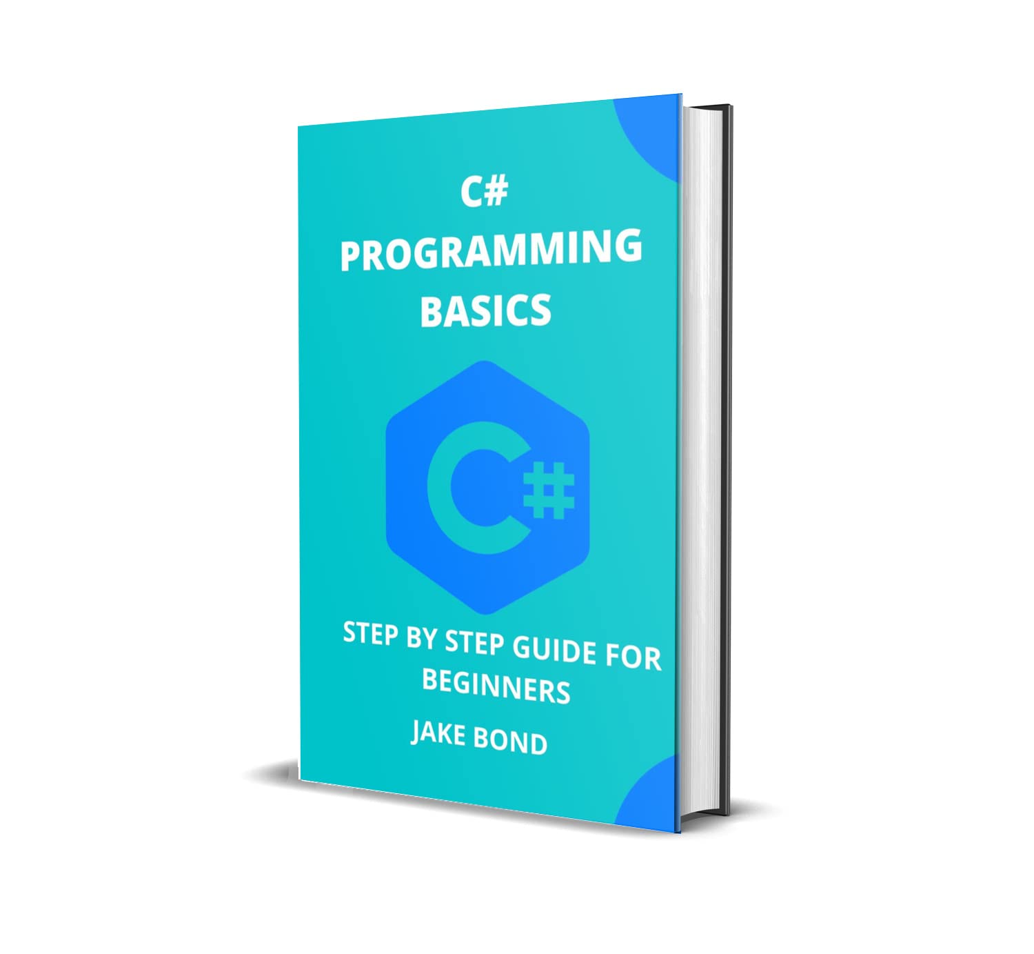 C# PROGRAMMING BASICS: STEP BY STEP GUIDE FOR BEGINNERS by JAKE BOND ...