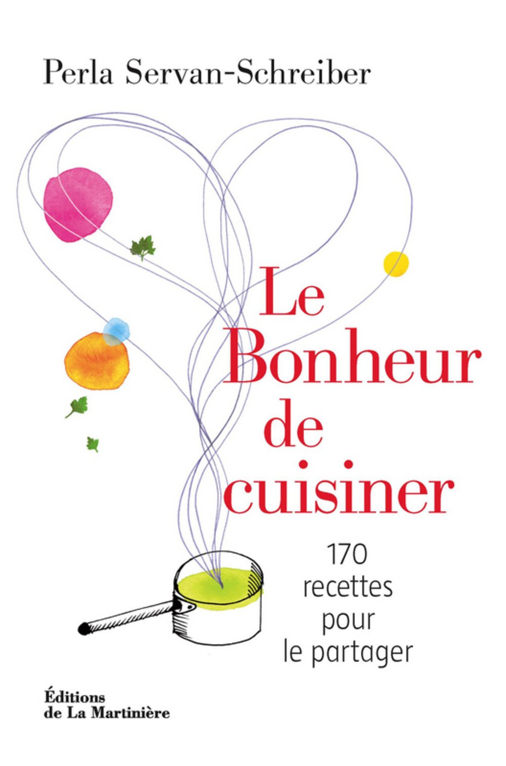 Le Bonheur de cuisiner (French Edition) by Perla ServanSchreiber