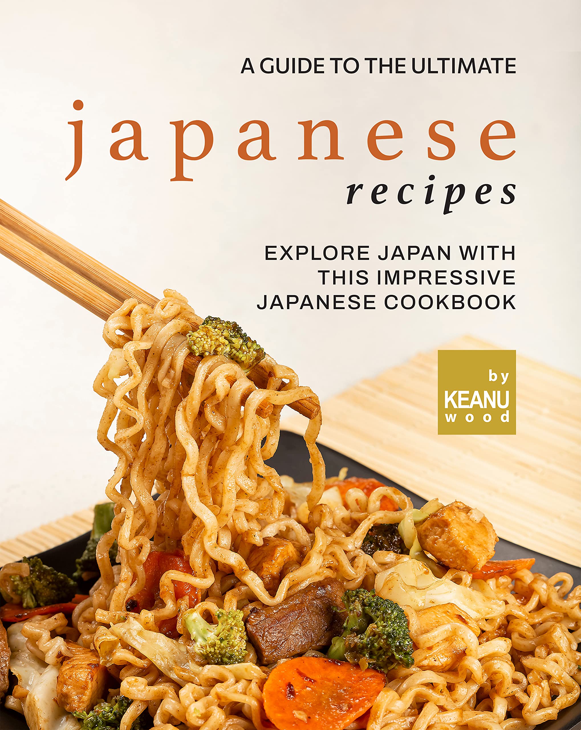 A Guide to The Ultimate Japanese Recipes: Explore Japan with This