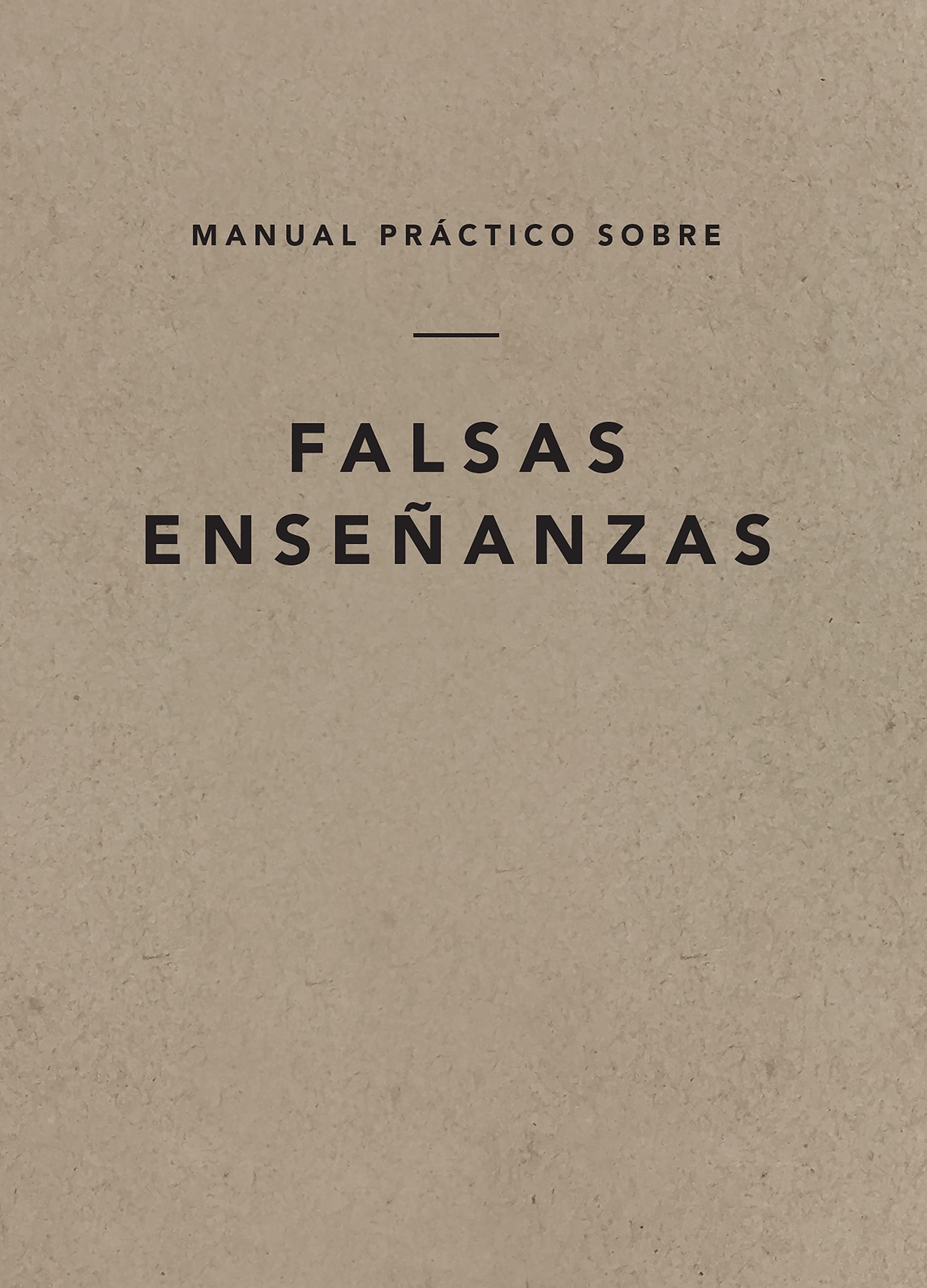 Manual práctico sobre falsas enseñanzas, Spanish Edition